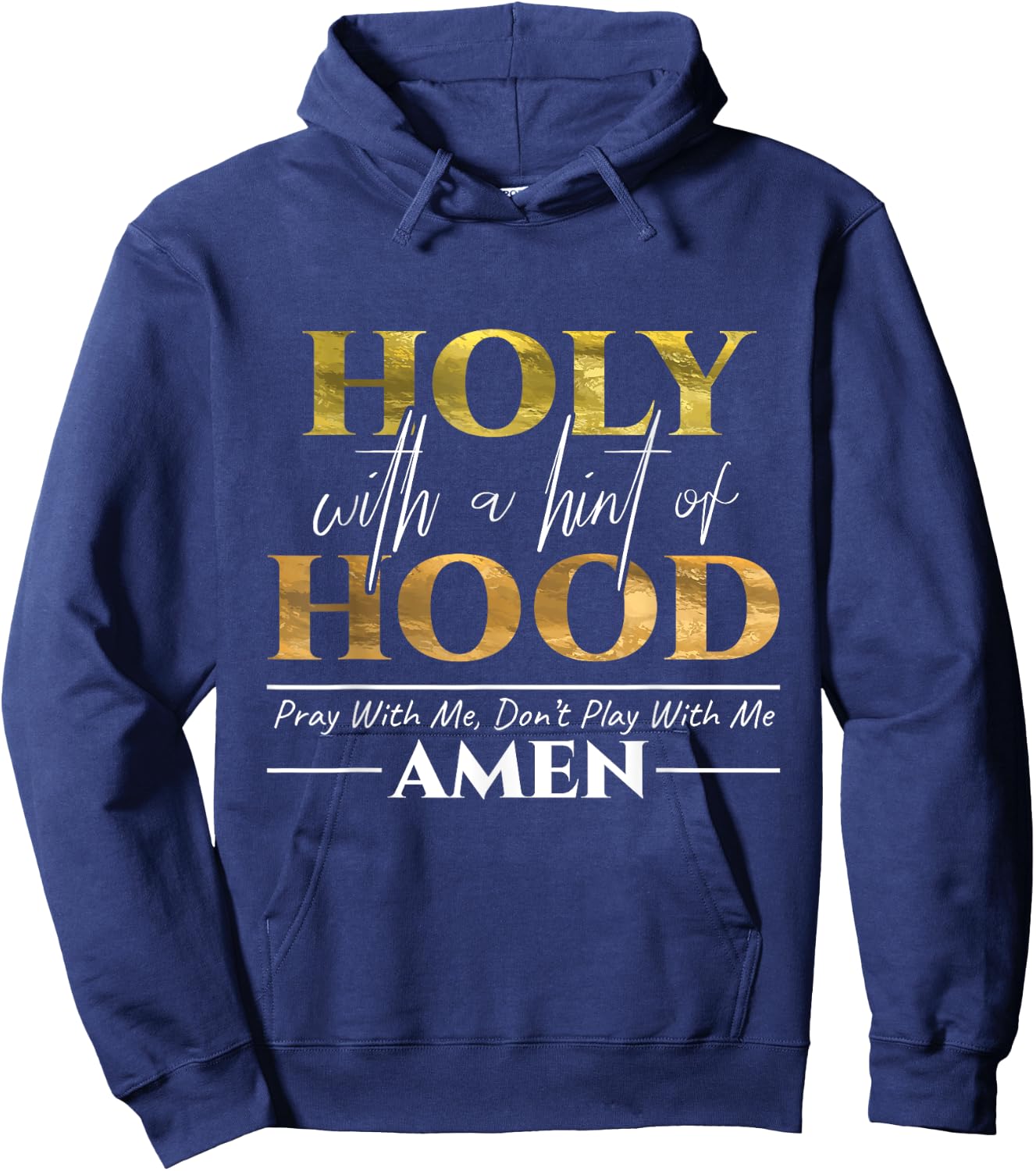 Holy With A Hint of Hood Pray With Me Dont Play With Me Gift Hoodie - Hoodie | Navy