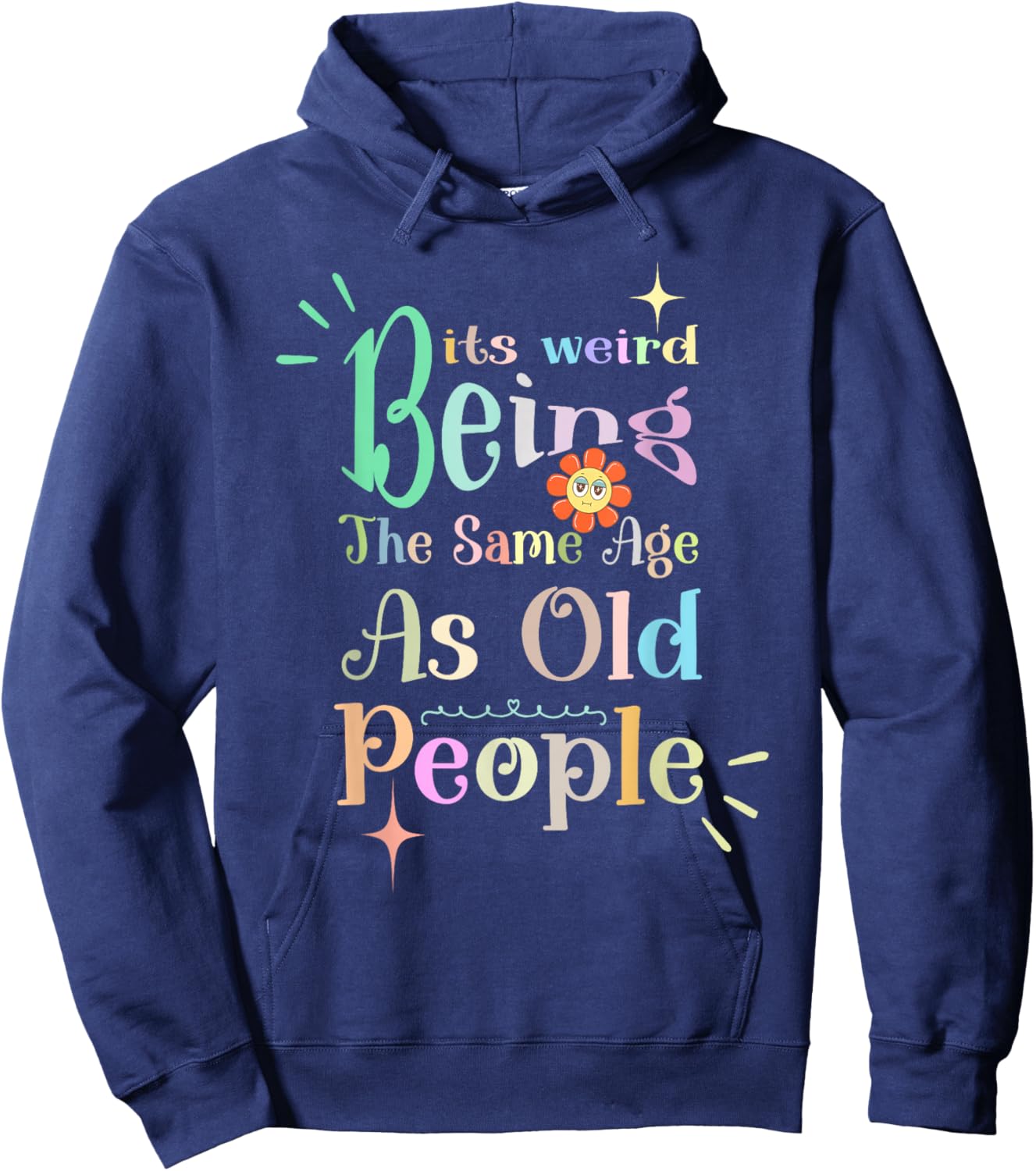 It's Weird Being The Same Age As Old People, Funny Sarcastic Hoodie - Hoodie | Navy