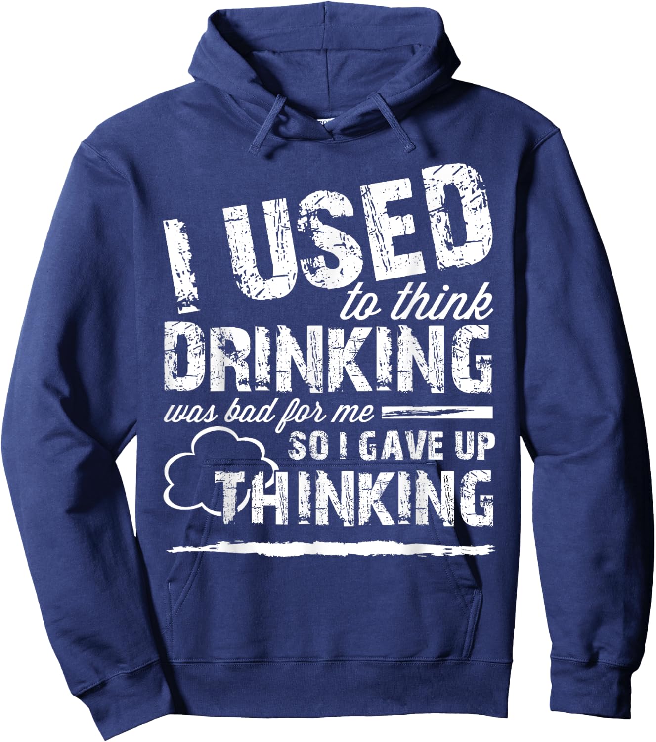 Used To Think Drinking Was Bad For Me So I Gave Up Thinking Hoodie - Hoodie | Navy