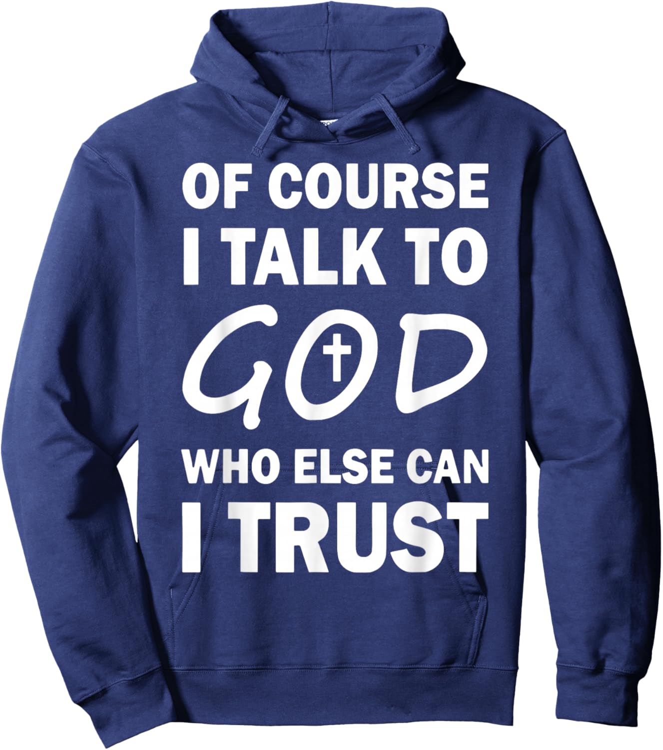 Of Course I Talk To God Who Else Can I Trust Religious Jesus Hoodie - Hoodie | Navy