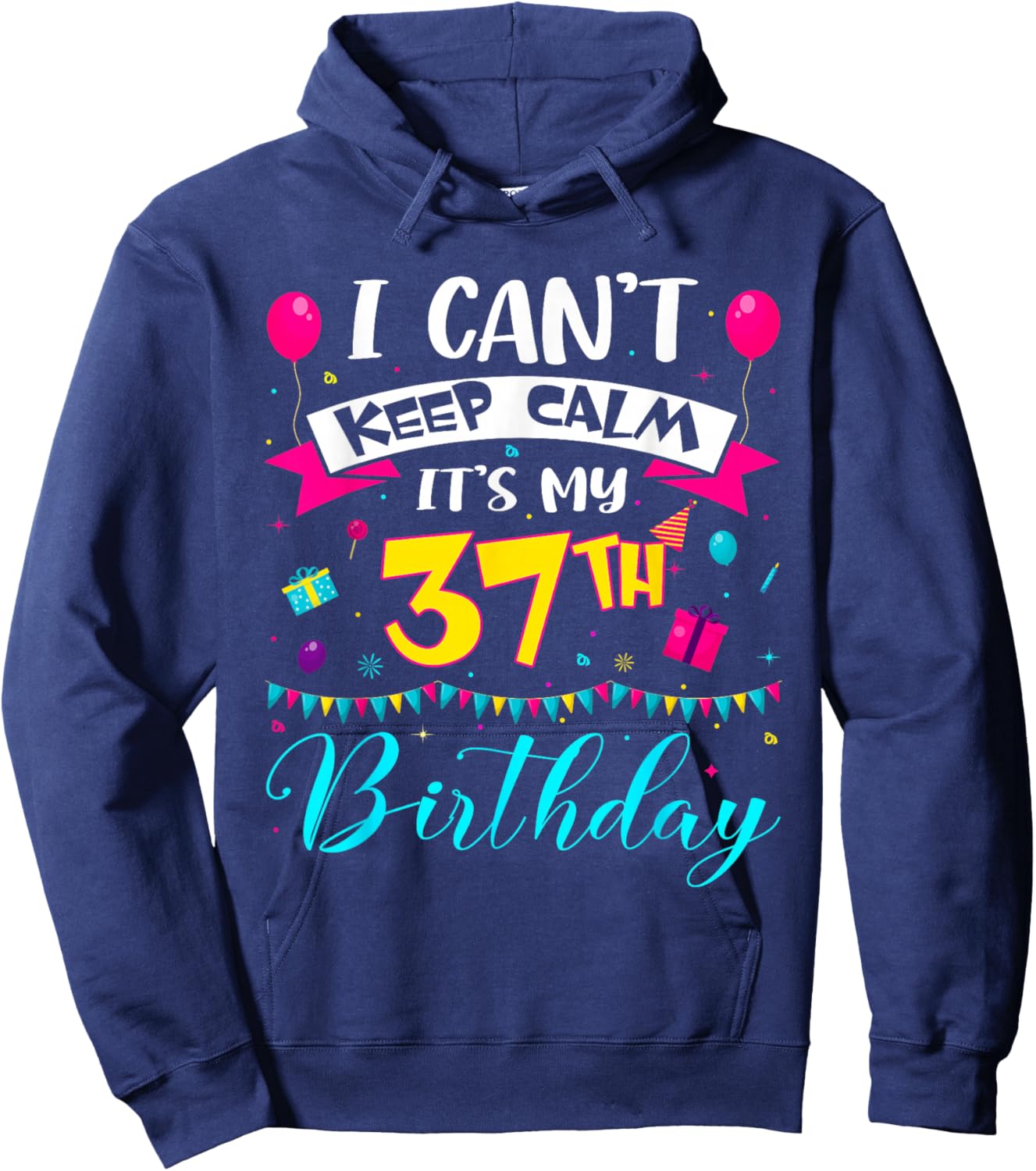 I Can't Keep Calm It's My 37th Birthday 37 Year Old Gifts Hoodie - Hoodie | Navy