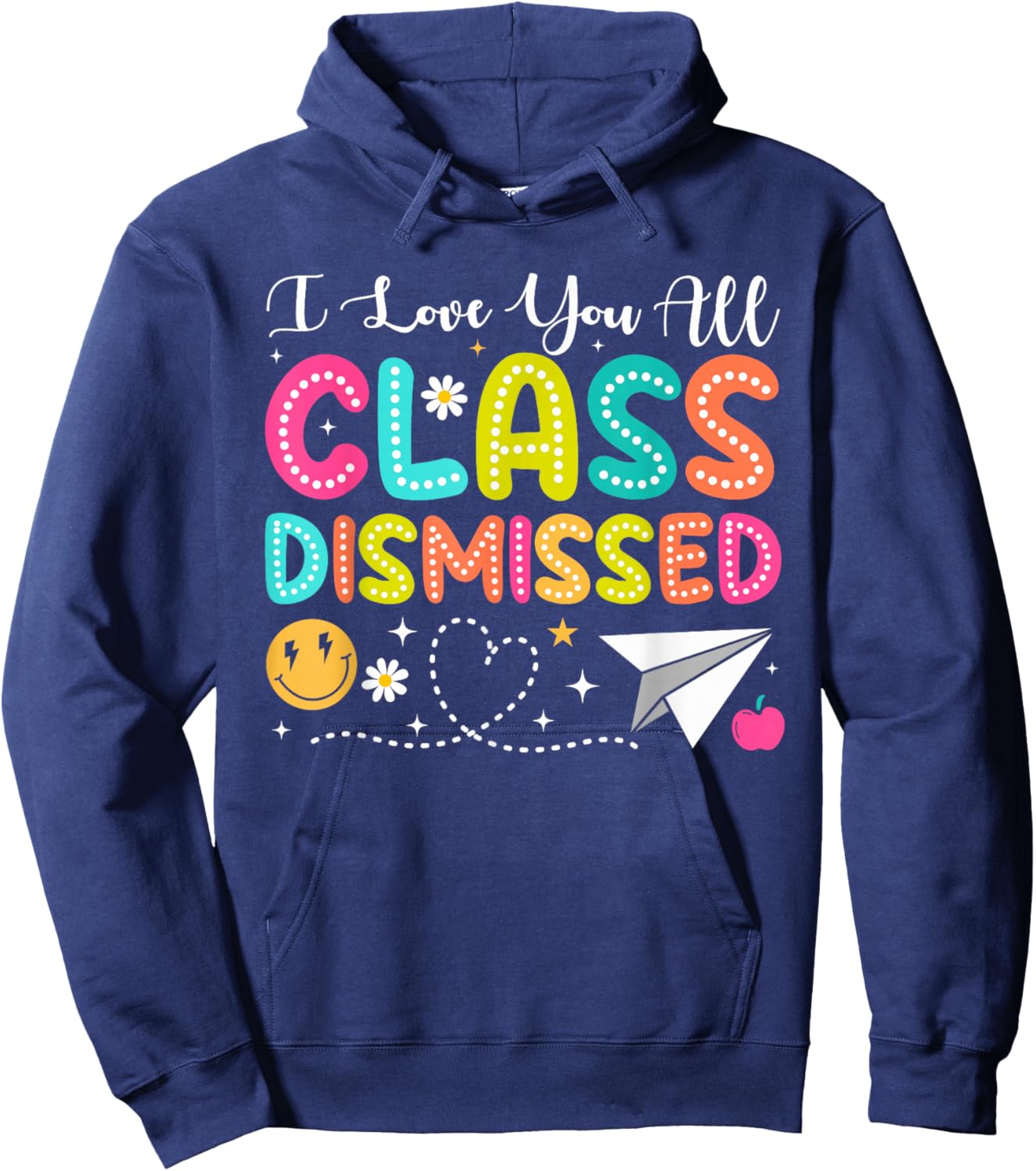 I Love You All Class Dismissed Teacher Last Day Of School Hoodie - Hoodie | Navy