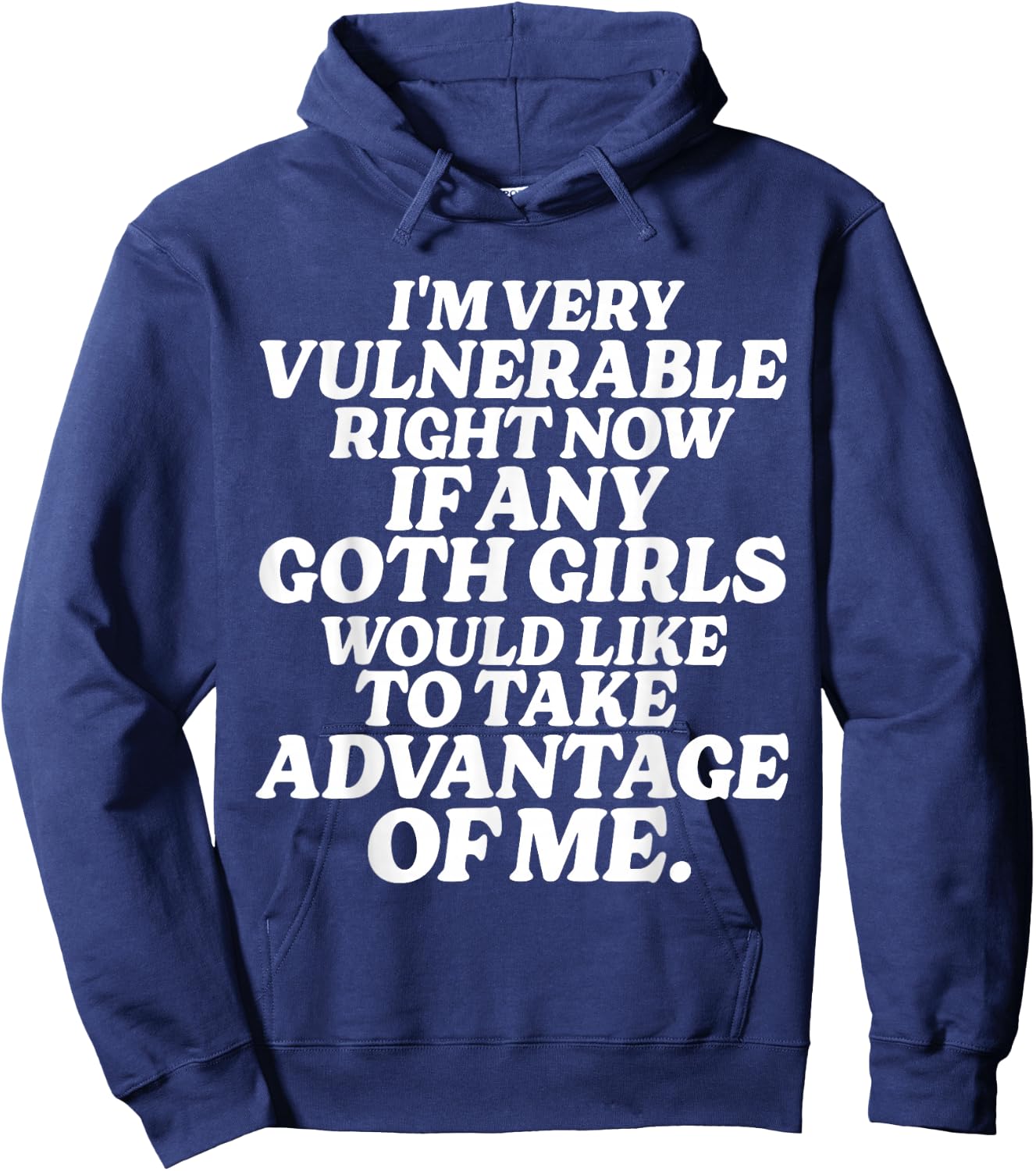 I'm Very Vulnerable Right Now If Any Goth Girls Hoodie - Hoodie | Navy