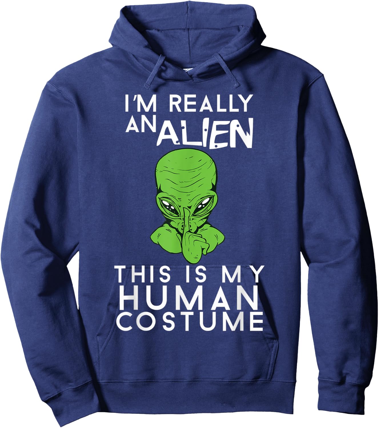 I'm Really An Alien This Is My Human Costume Halloween Hoodie - Hoodie | Navy