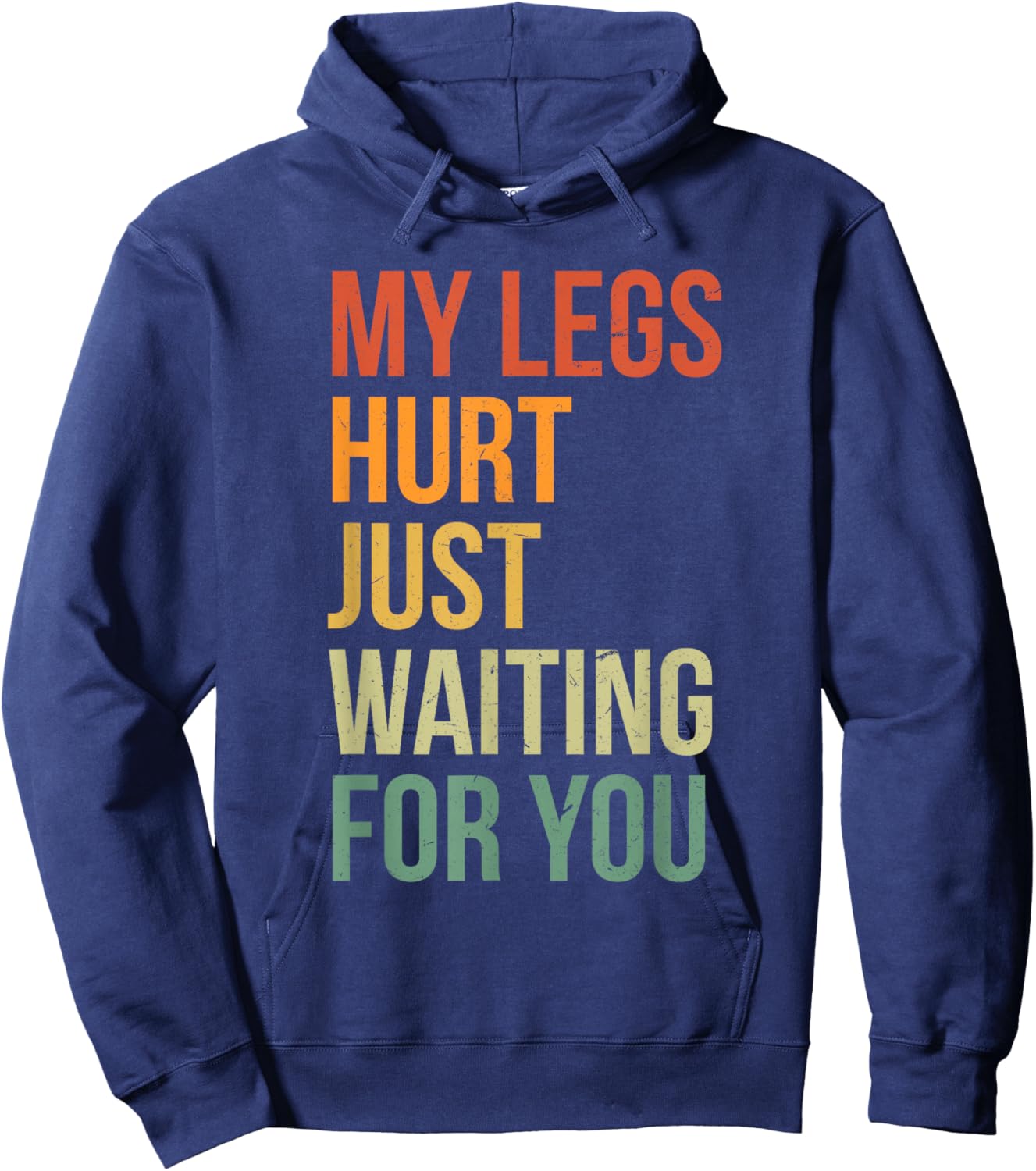 My Legs Hurt Just Waiting For You Funny Marathon Spectator Hoodie - Hoodie | Navy