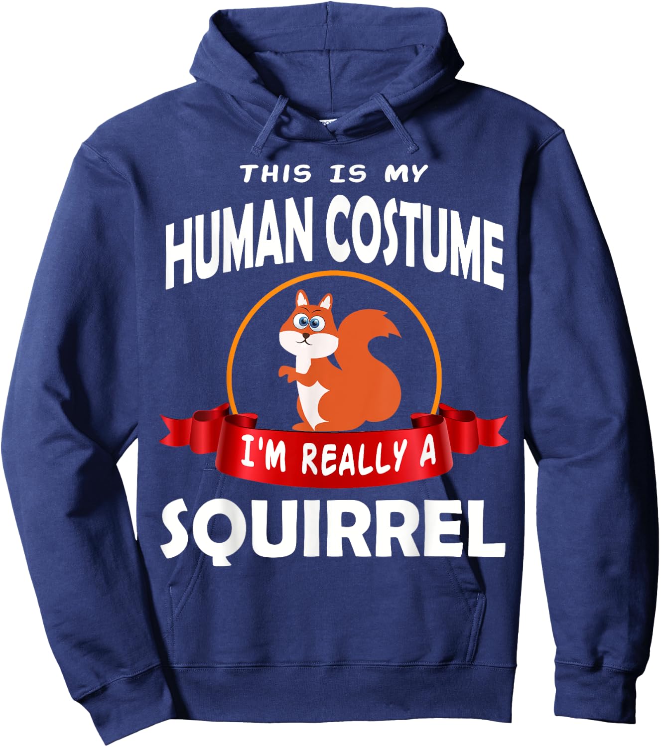 This Is My Human Costume I'm Really A Squirrel Cute Hoodie - Hoodie | Navy