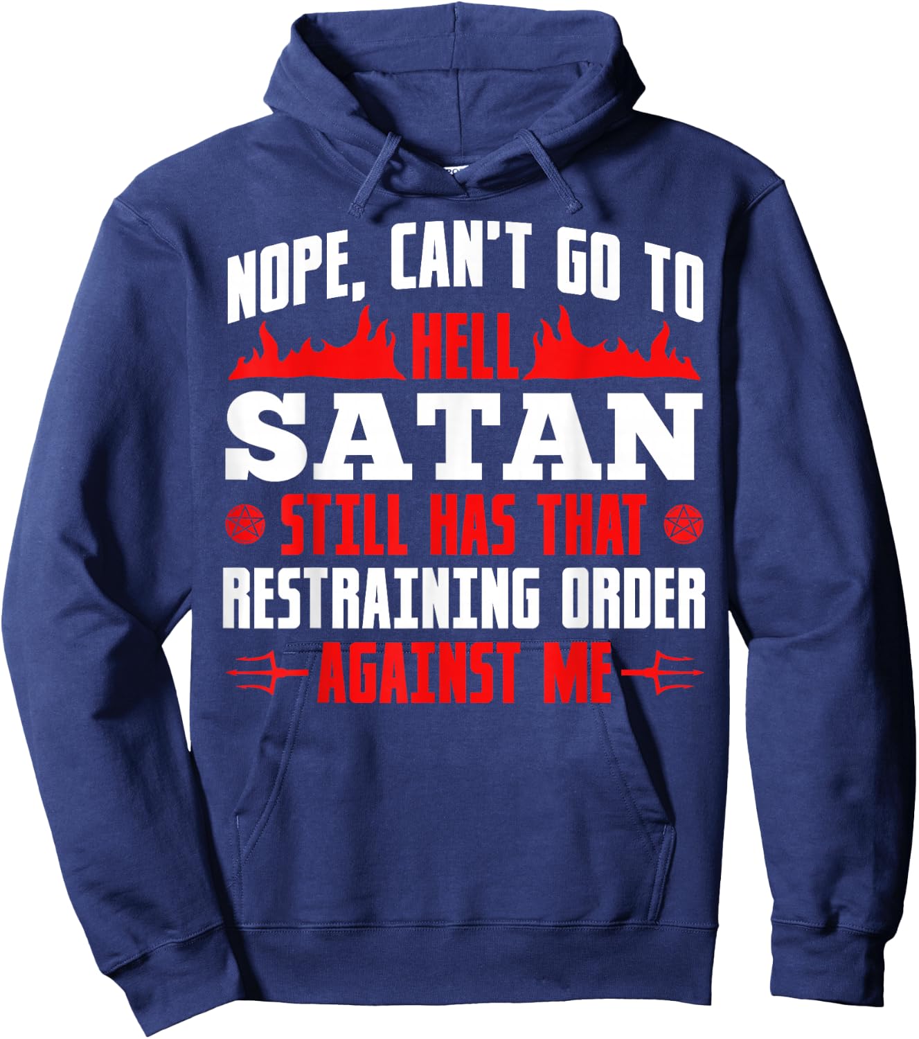 Nope Cant Go To Hell Satan Has Restraining Order Against Me Hoodie - Hoodie | Navy