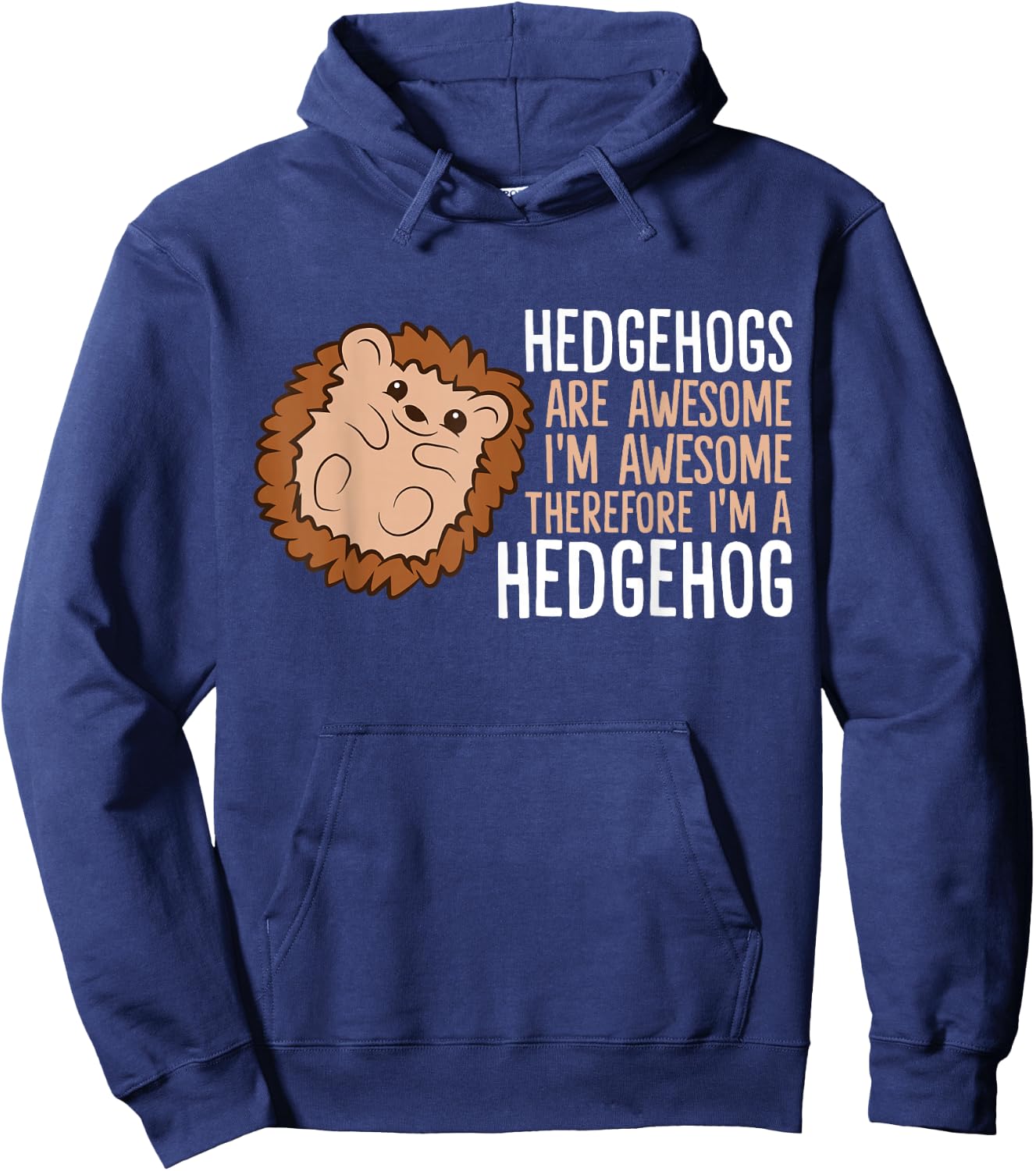 Hedgehogs Are Awesome. I'm Awesome Therefore I'm a Hedgehog Hoodie - Hoodie | Navy