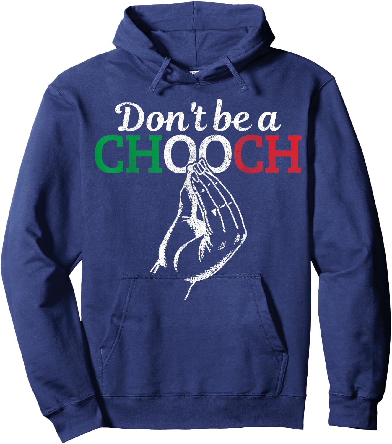 Don't Be A Chooch Funny Italian Flag Saying Quote Italy Gift Hoodie - Hoodie | Navy