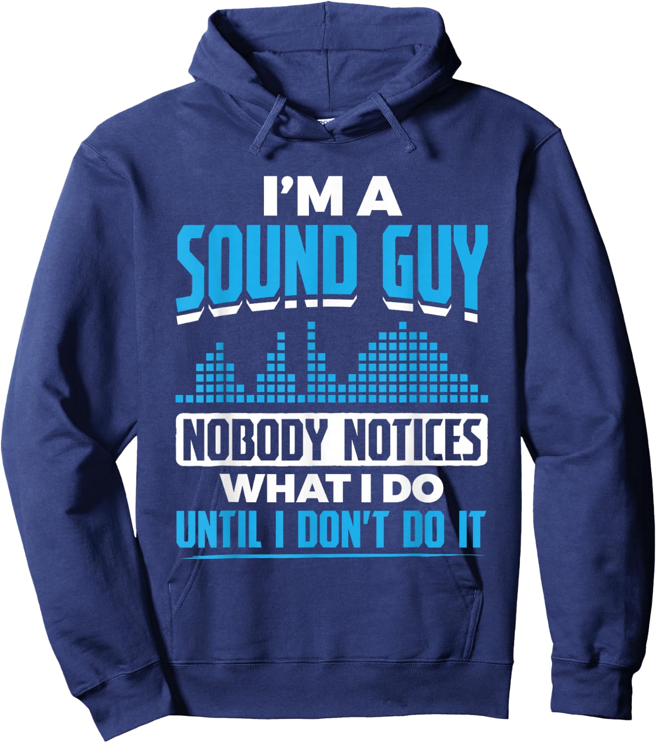 I'm A Sound Guy Nobody Notices My Work Sound Guy Hoodie - Hoodie | Navy