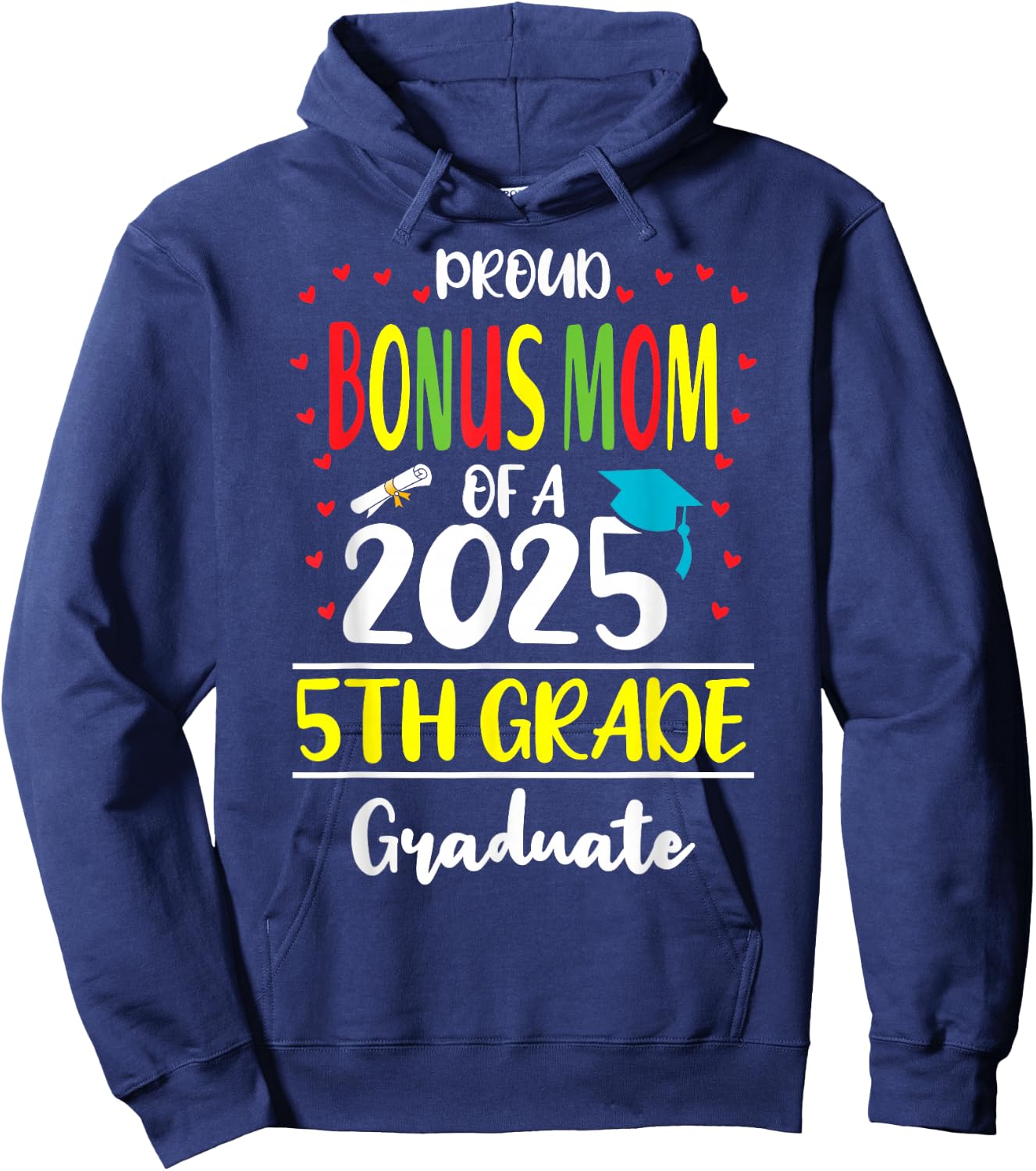 Proud Bonus Mom of a Class of 2025 5th Grade Graduate Hoodie - Hoodie | Navy