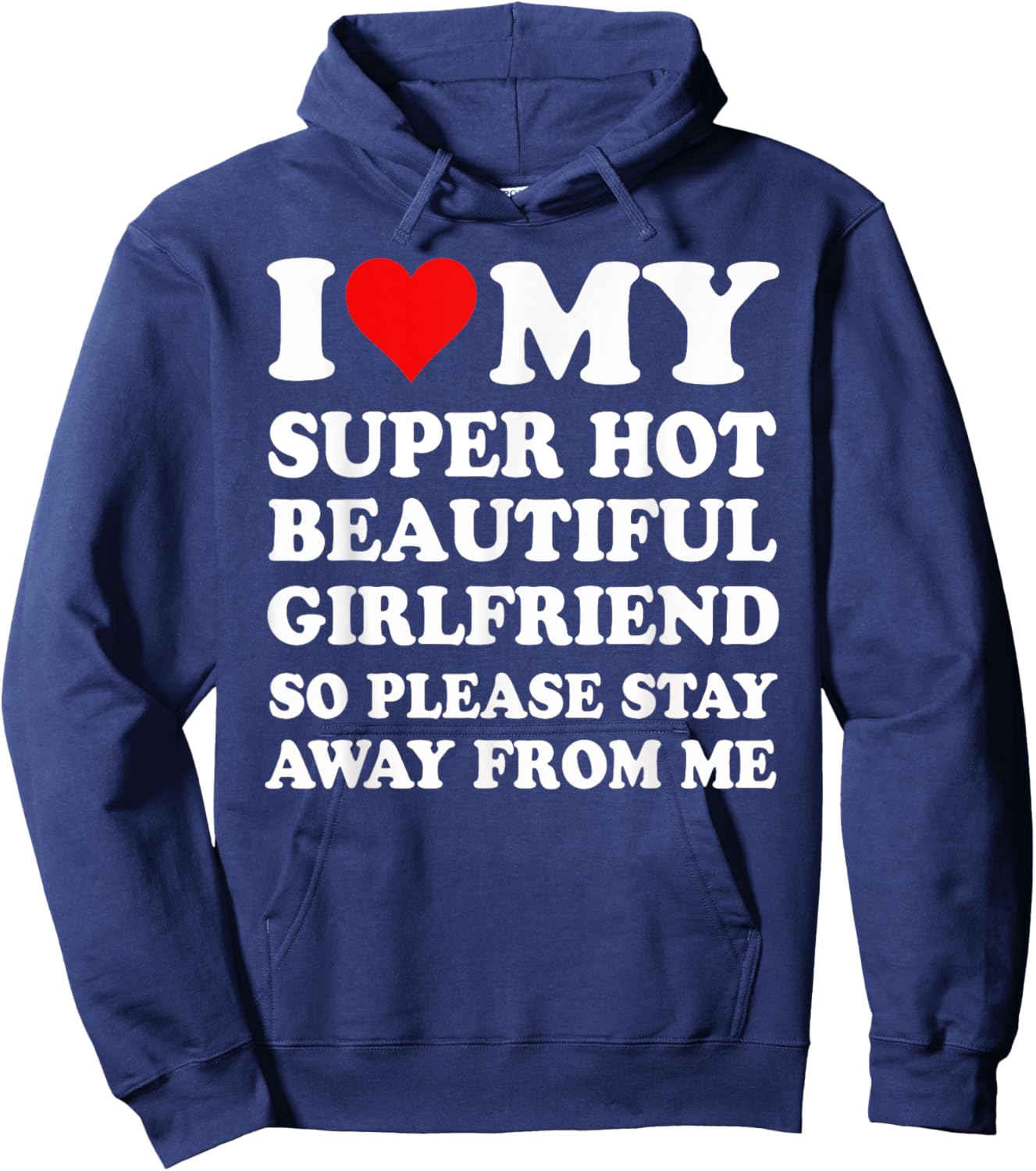 I Love My Super Hot Girlfriend So Please Stay Away From Me Hoodie - Hoodie | Navy
