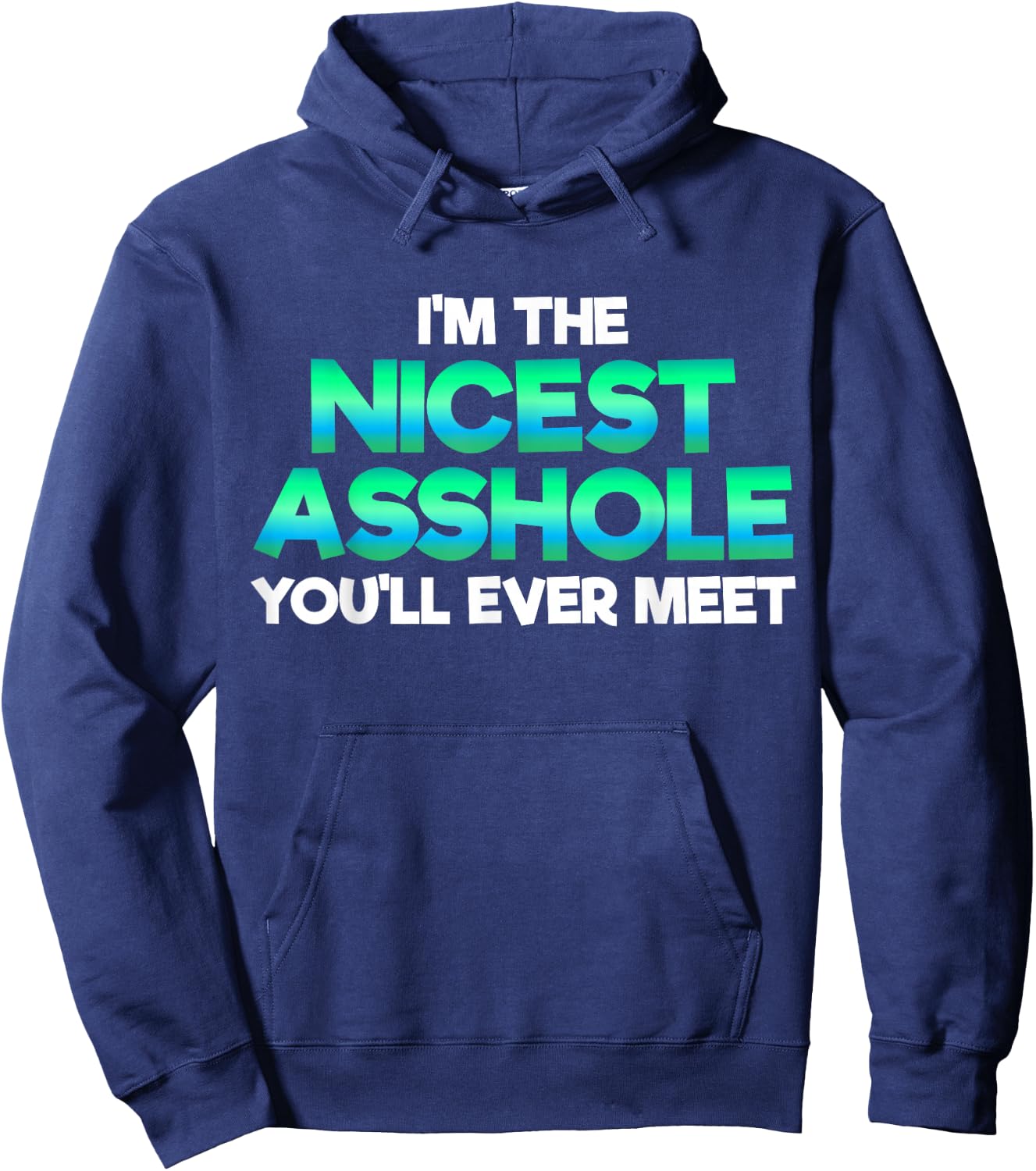 I'm The Nicest Asshole You'll Ever Meet Sarcastic Sexy Gift Hoodie - Hoodie | Navy