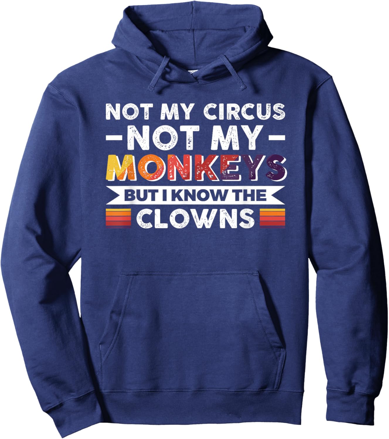 Not My Circus Not My Monkeys But I Know The Clowns Hoodie - Hoodie | Navy
