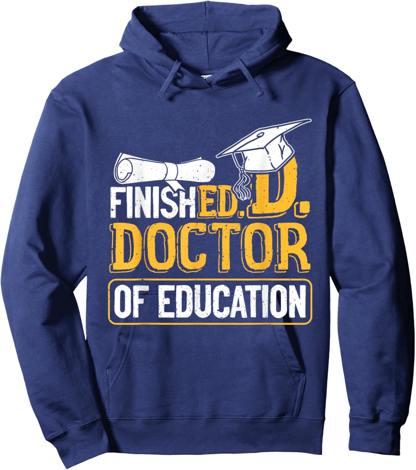Finished Doctor Of Education Doctorate Degree Hoodie - Hoodie | Navy