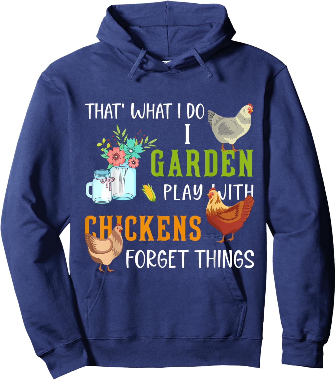 That' What I Do I Garden Play With Chickens Forget Things Hoodie - Hoodie | Navy