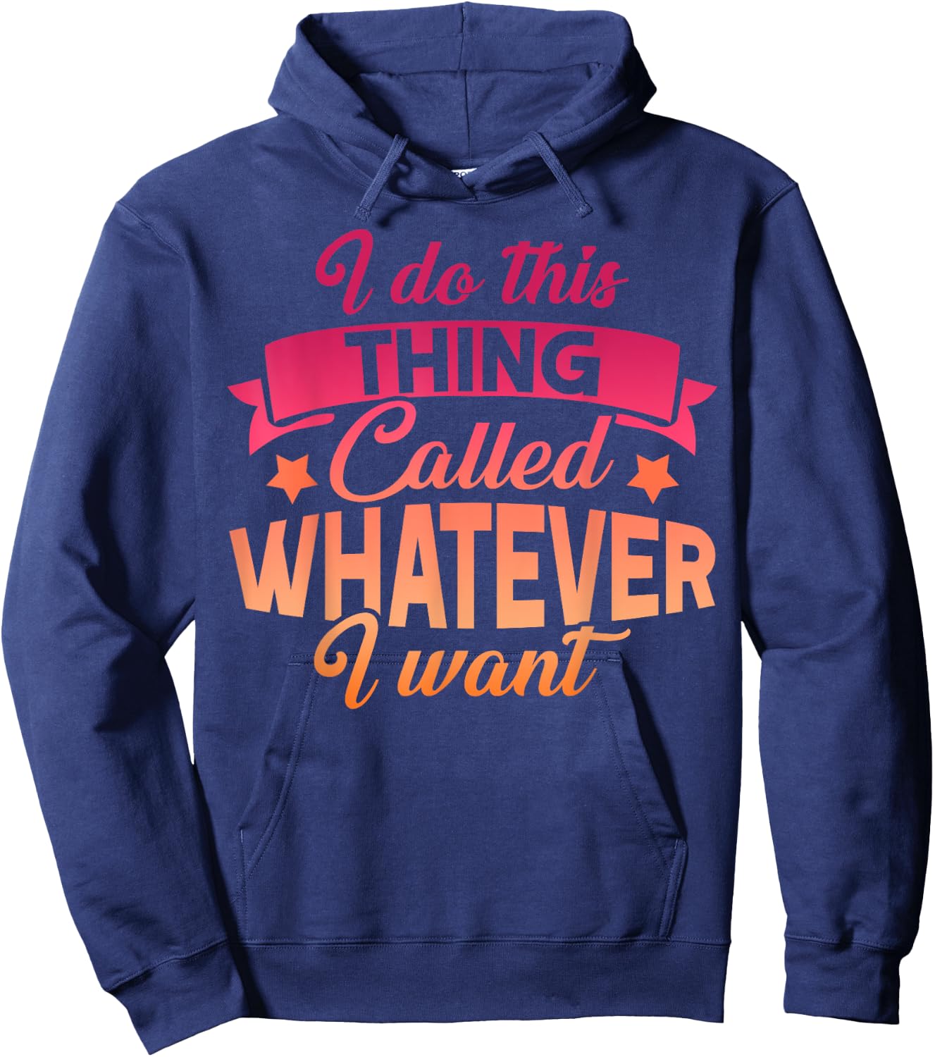 I Do This Thing Called Whatever I Want Sassy Gift Hoodie - Hoodie | Navy