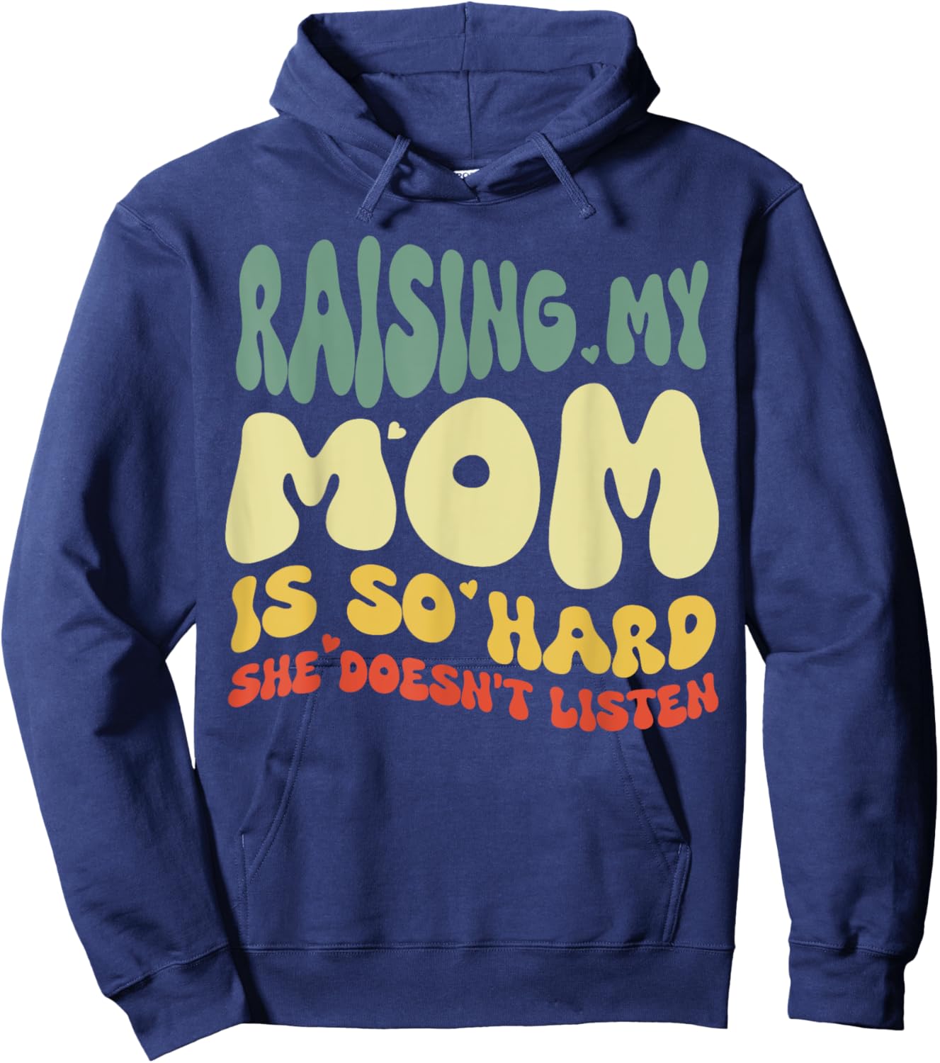 Funny Raising My Mom Is So Hard She Doesn't Listen Hoodie - Hoodie | Navy