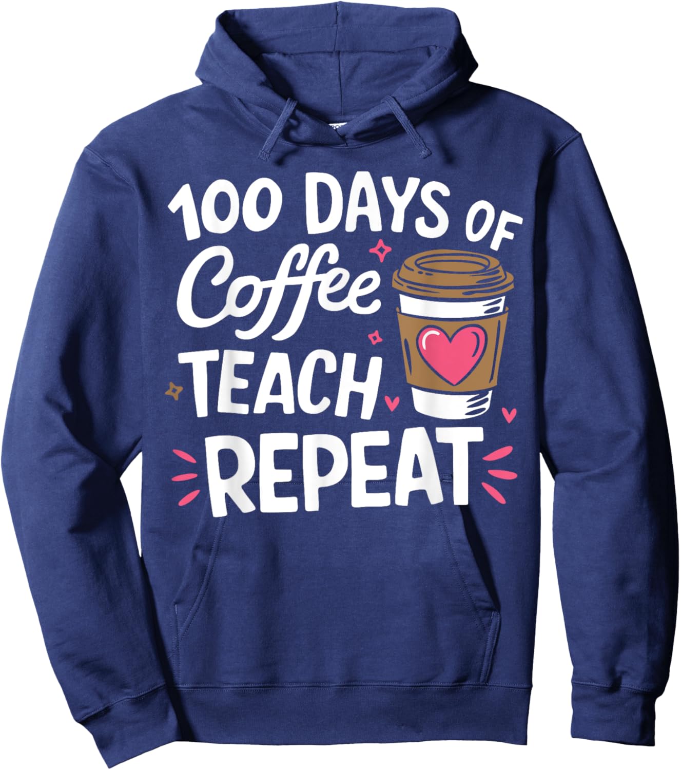 100 Days Of Coffee Teach Repeat 100th Day School Teacher Hoodie - Hoodie | Navy