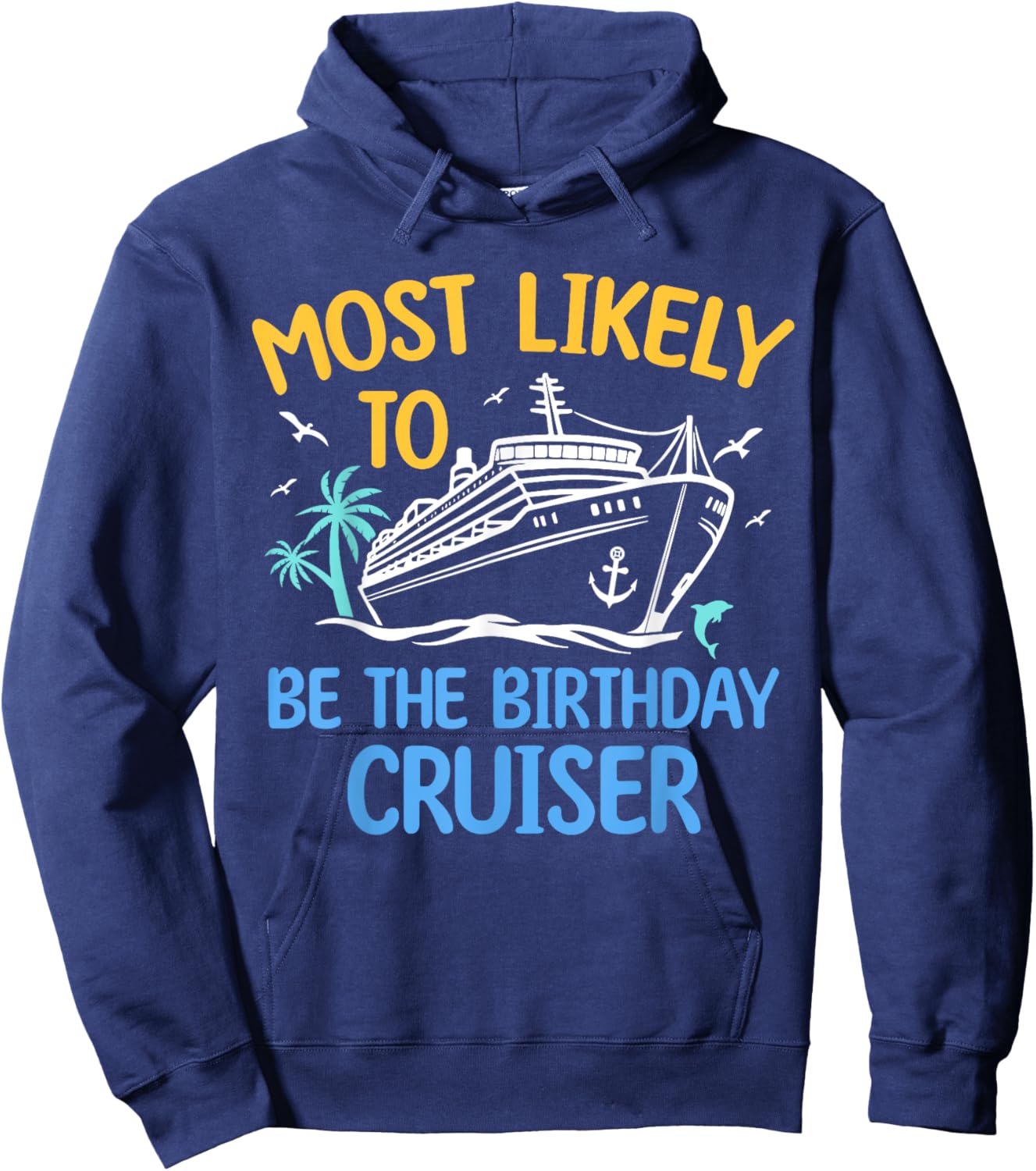 Most Likely To Be The Birthday Cruiser Family Cruise 2024 Hoodie - Hoodie | Navy