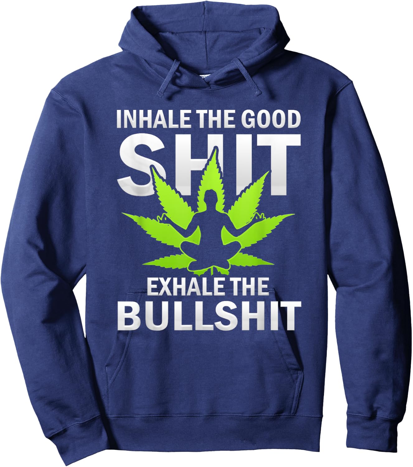 Inhale The Good Exhale The Bull Yoga Weed Lovers Pot Smoker Hoodie - Hoodie | Navy