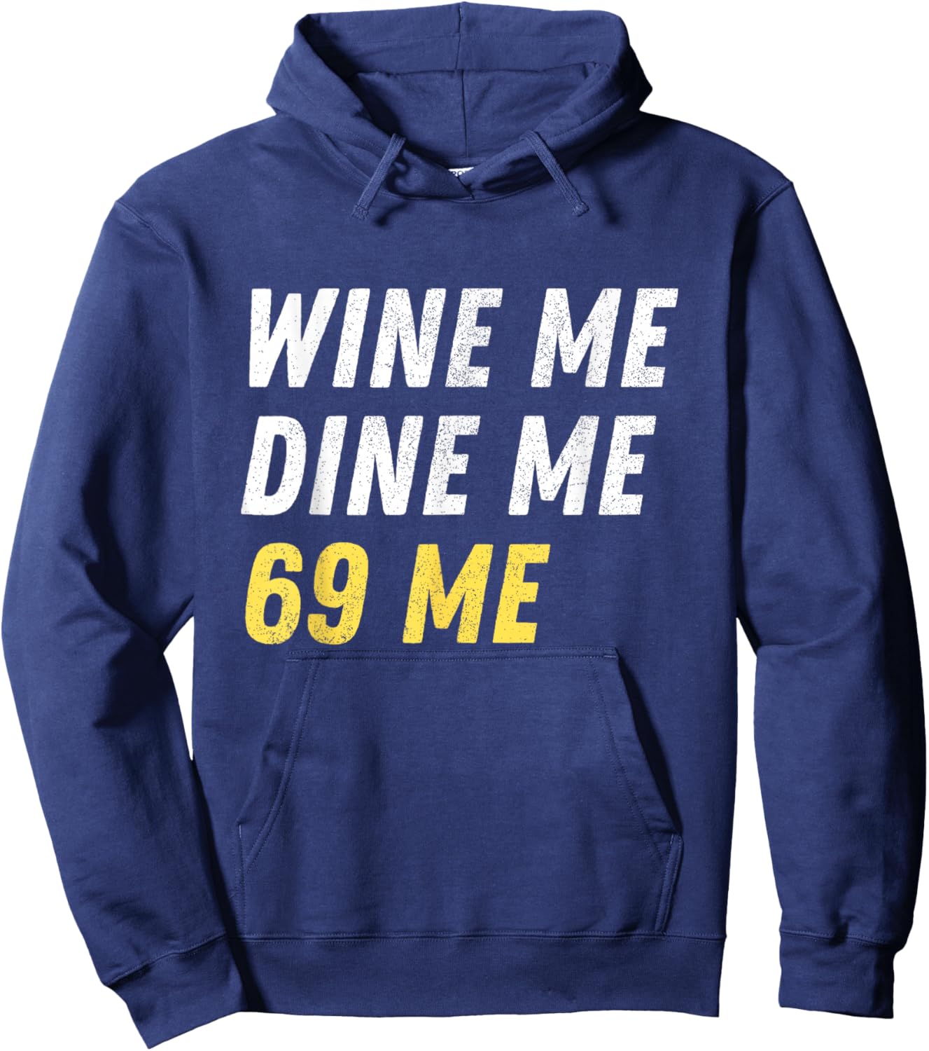 Wine Me Dine Me 69 Me Funny Sex Joke Dirty Humor Hoodie - Hoodie | Navy