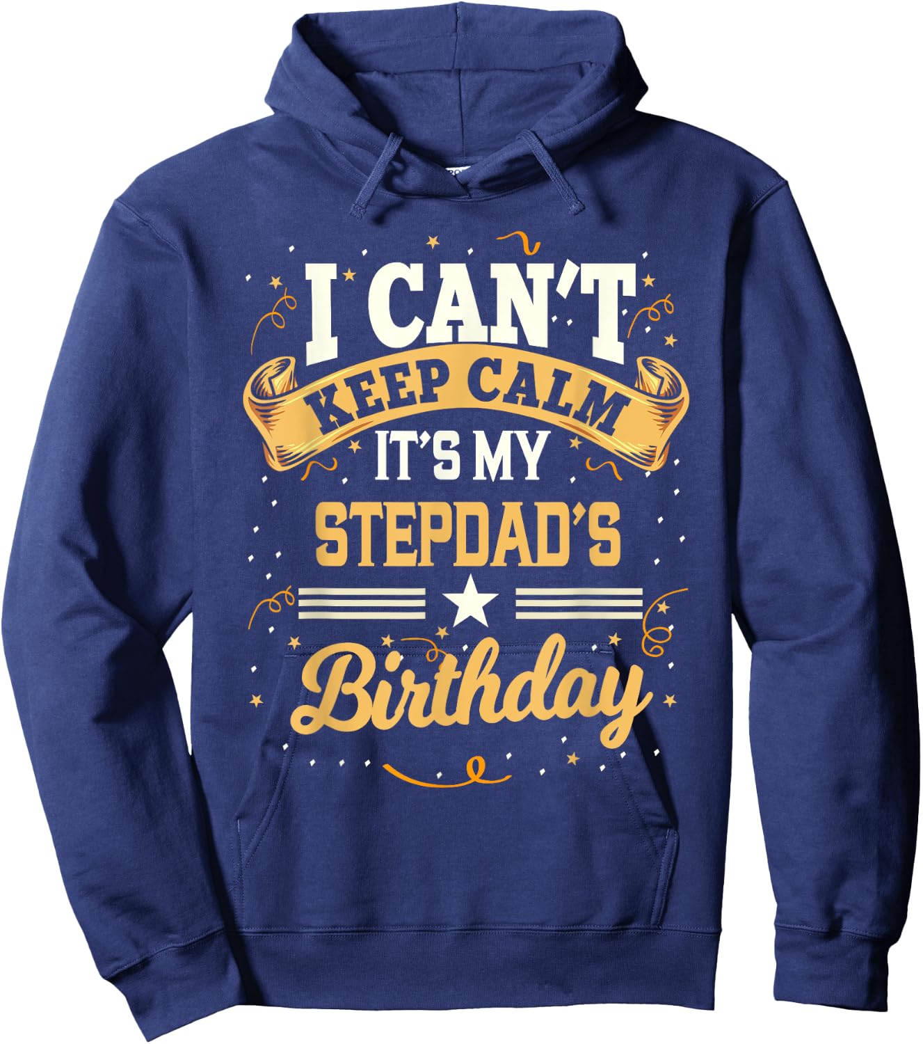 I Can't Keep Calm It's My Stepdad Birthday Party Gift Hoodie - Hoodie | Navy