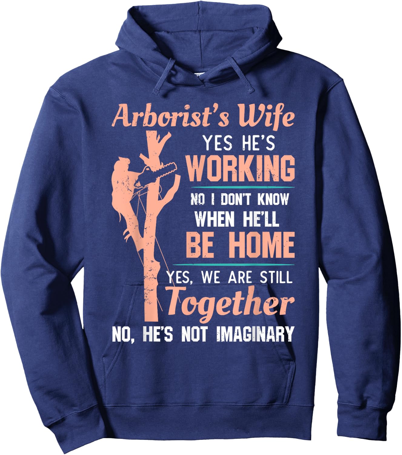 Funny Arborist Wife Shirt - Yes He's Working Hoodie - Hoodie | Navy