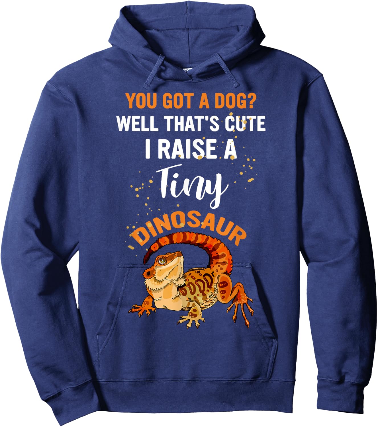 You Got A Dog Well That's Cute I Raise A Tiny Dinosaur Men Women Hoodie - Hoodie | Navy