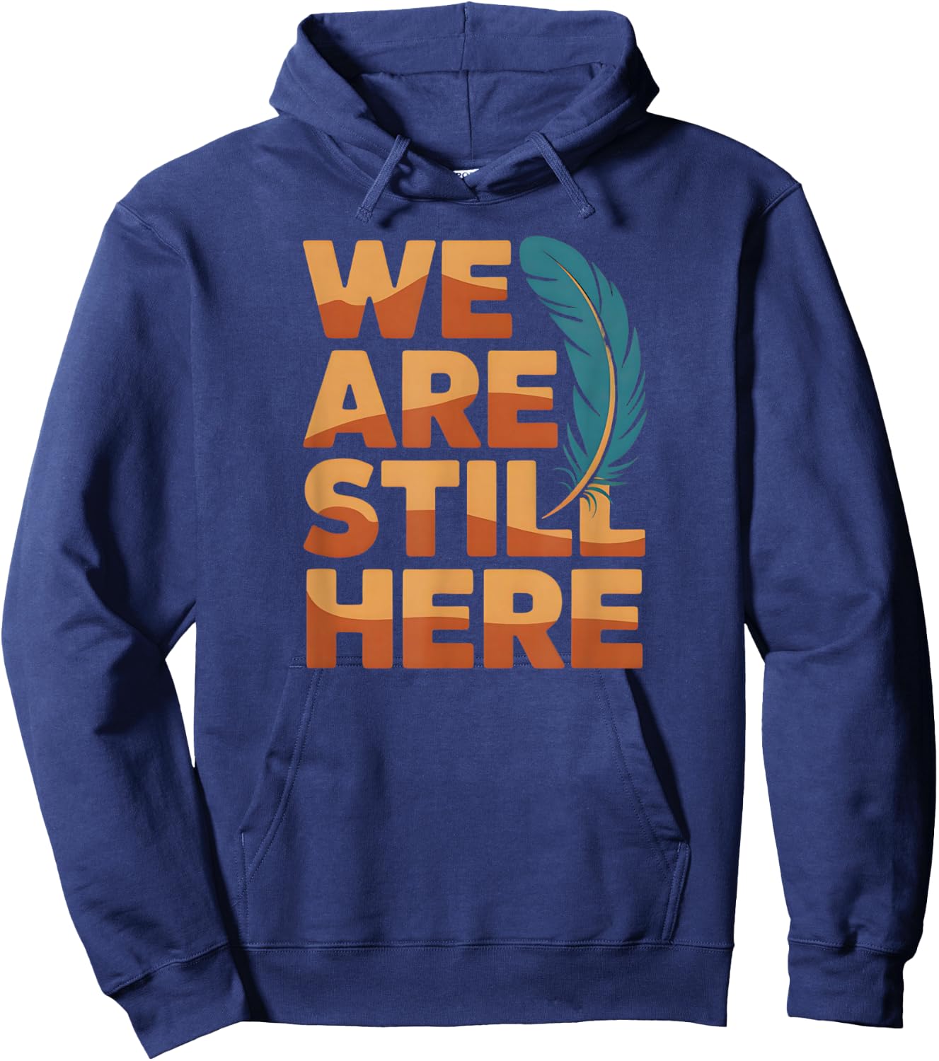 We are Still Here Native Pride Statement Hoodie - Hoodie | Navy