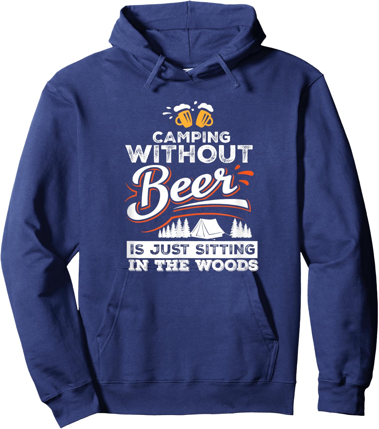 Camping Without Beer Is Just Sitting In The Woods Camping Hoodie - Hoodie | Navy