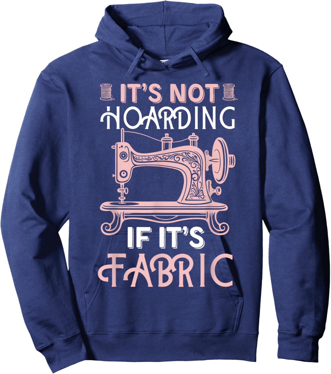 Funny Quilter Quilt Quilting It's Not Hoarding If Its Fabric Hoodie - Hoodie | Navy