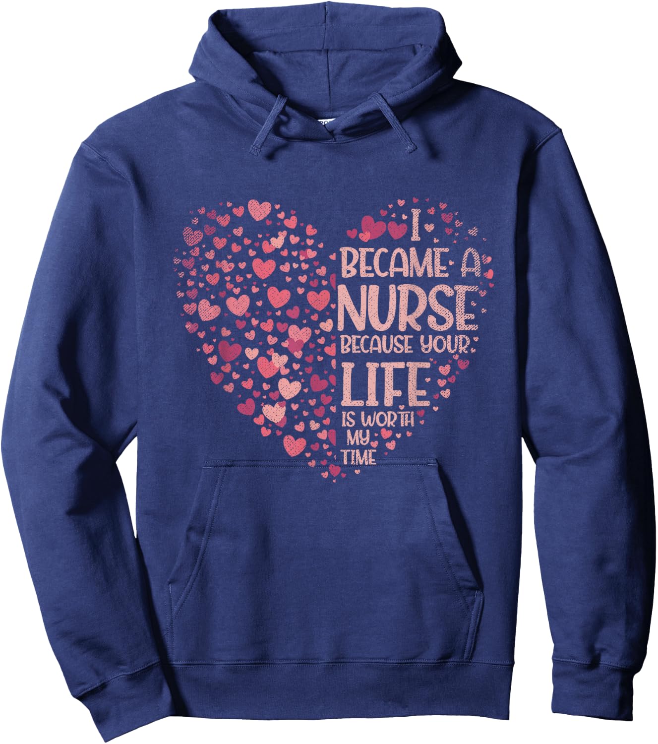 I Became A Nurse Because Your Life Is Worth My Time Nurse Hoodie - Hoodie | Navy