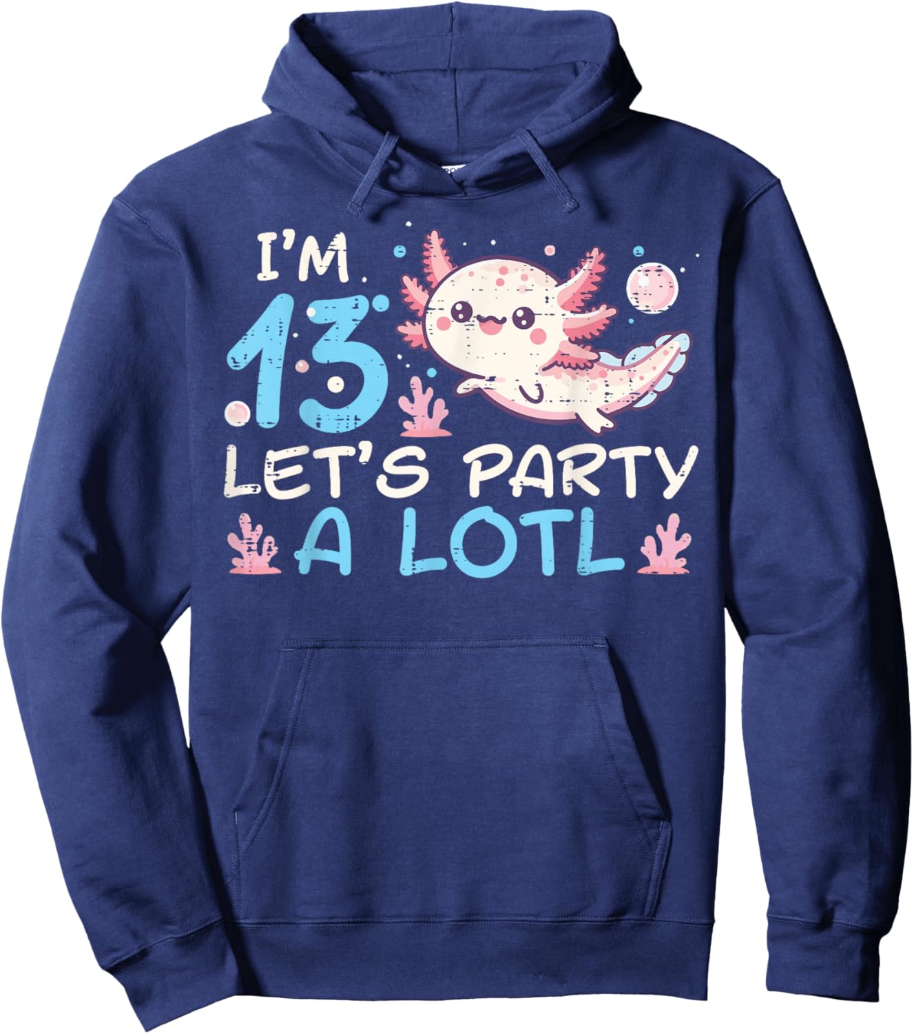 Im 13 Lets Party A Lotl Axolotl 13th Birthday Boys Girls Hoodie - Hoodie | Navy