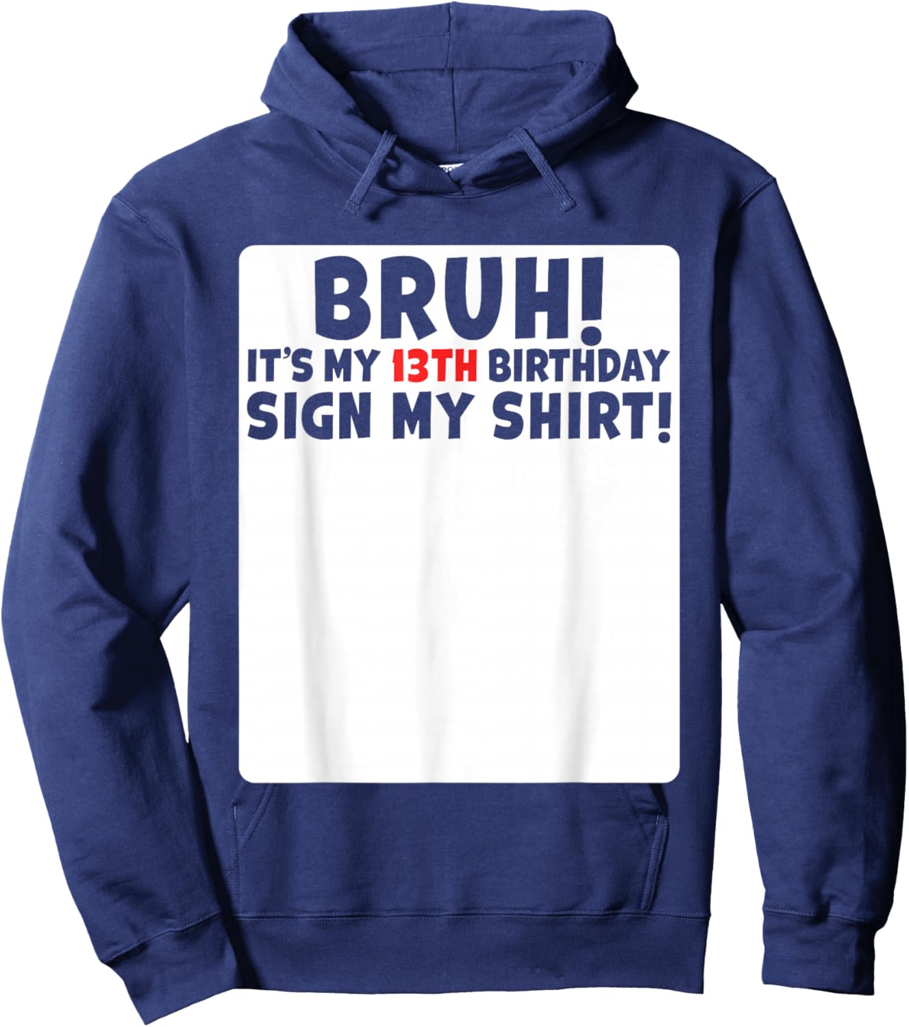 Bruh It's My 13th Birthday Sign My Shirt 13 Years Old Party Hoodie - Hoodie | Navy