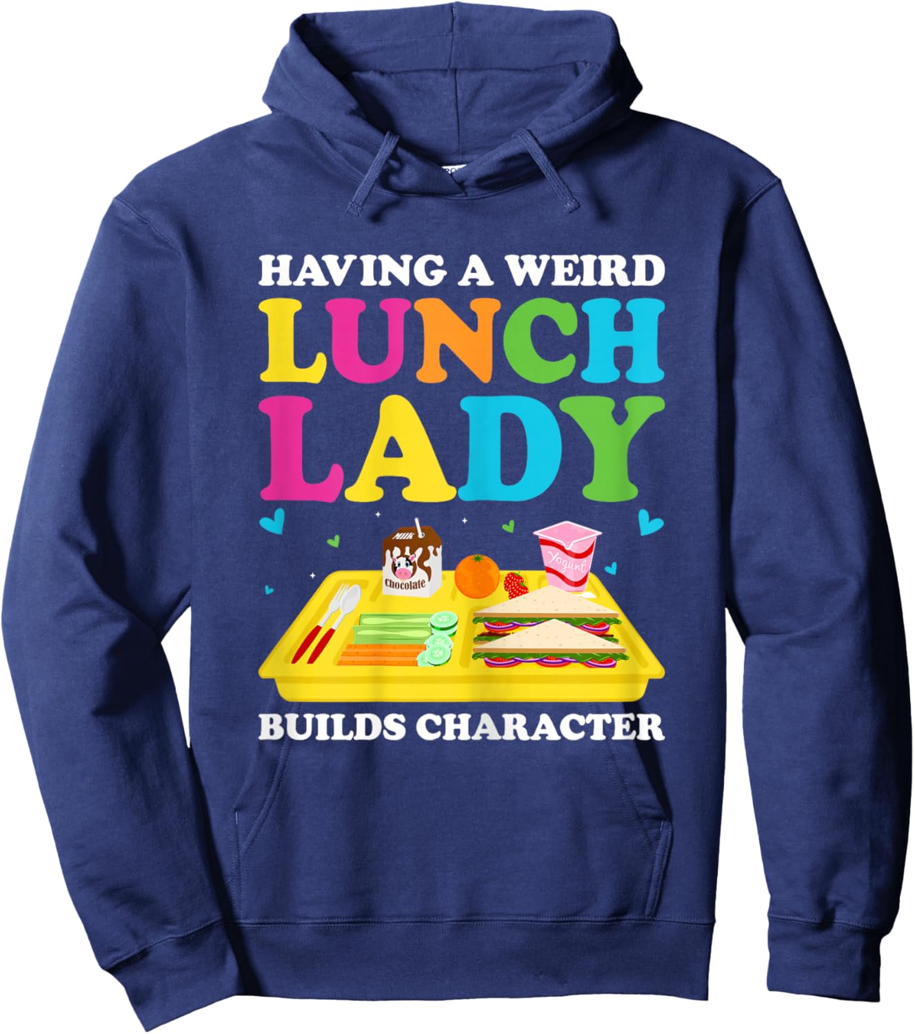 Having A Weird Lunch Lady Builds Character Cafeteria Worker Hoodie - Hoodie | Navy