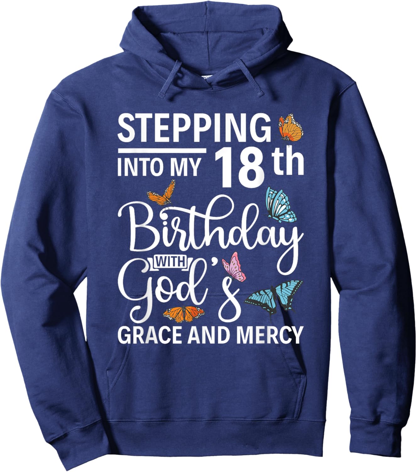 Stepping Into My 18th Birthday With Gods Grace And Mercy Hoodie - Hoodie | Navy
