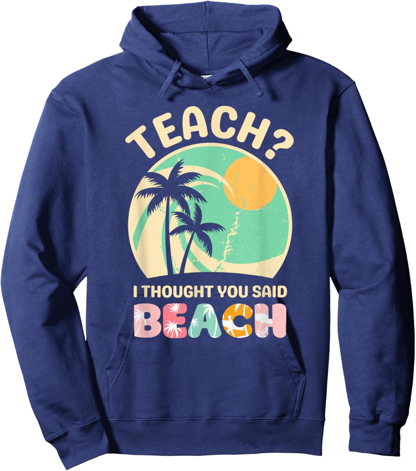 Teach I Thought You Said Beach Teacher Summer Vacation Retro Men Women Girls Kids Hoodie - Hoodie | Navy