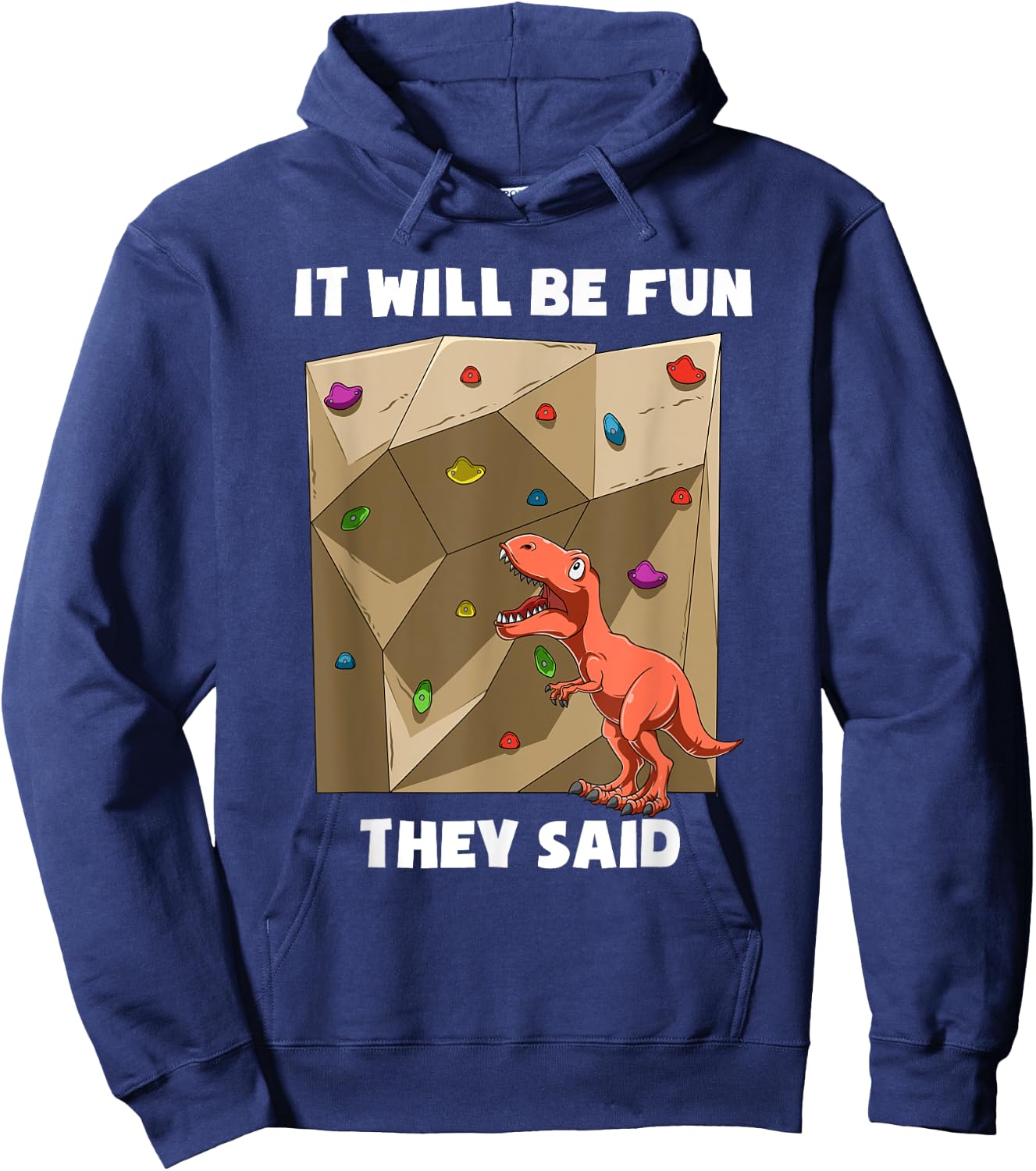 It Will Be Fun T Rex - Bouldering and Rock Climbing Gift Hoodie - Hoodie | Navy