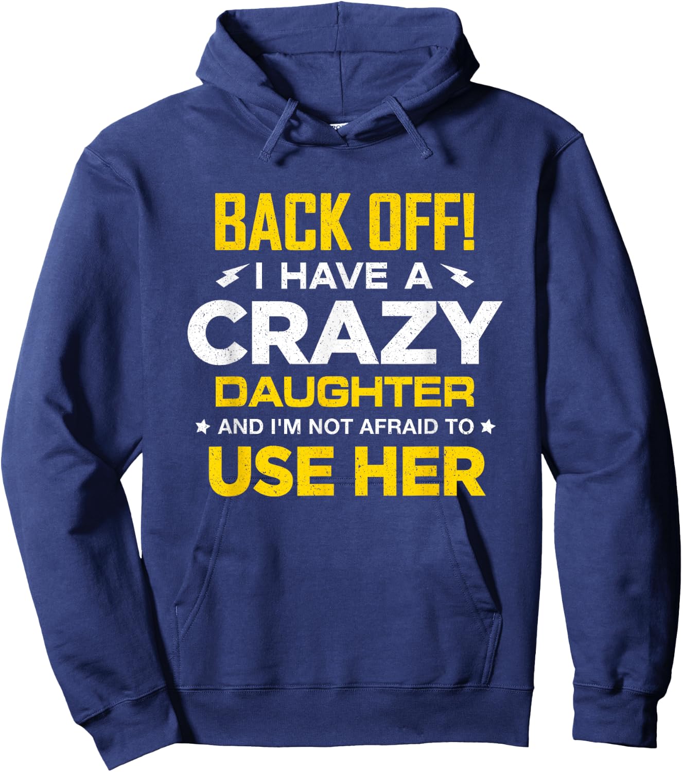 I Have A Crazy Daughter And I'm Not Afraid To Use Her Hoodie - Hoodie | Navy