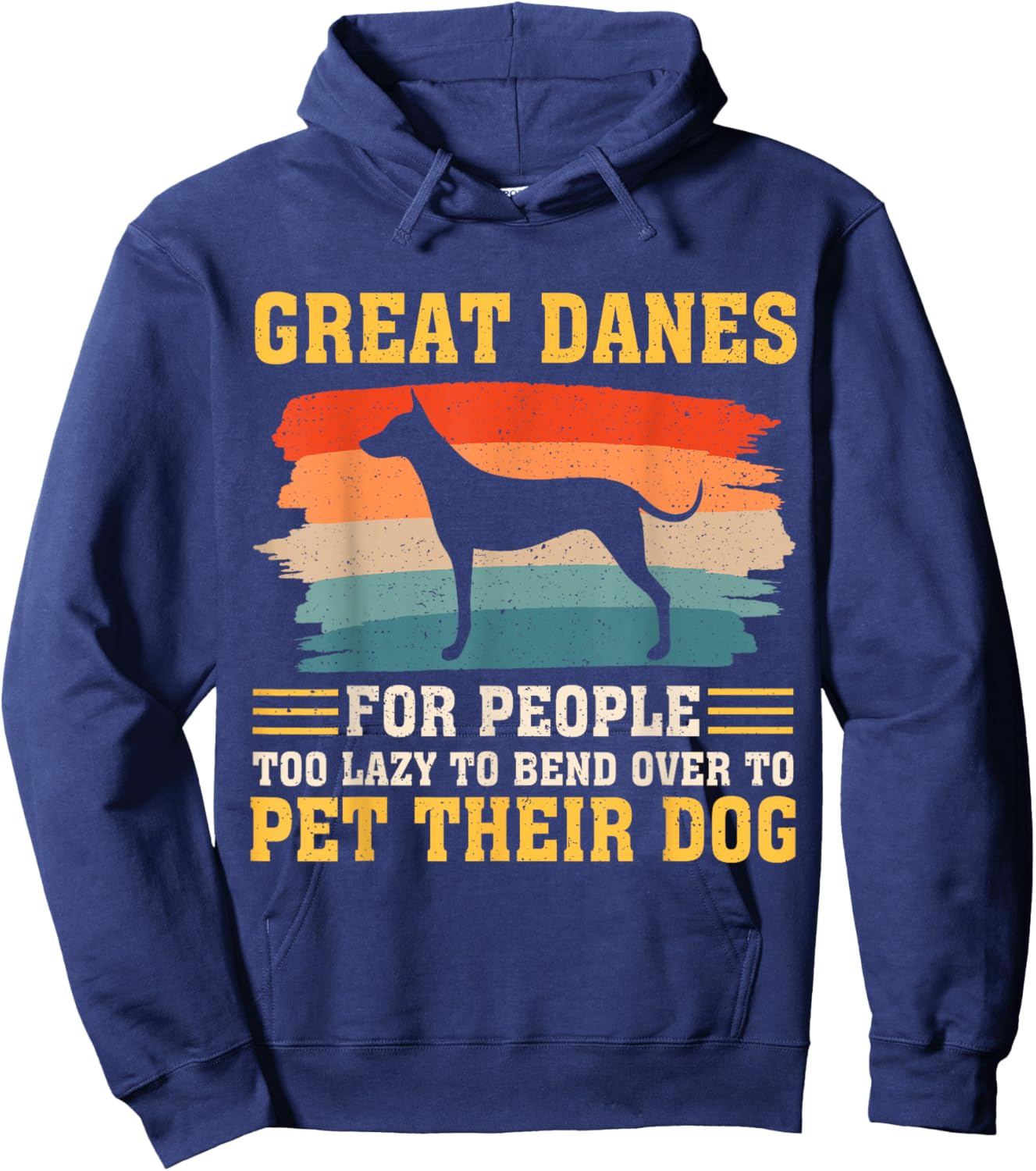 Great Danes For People Too Lazy to Bend Over To Pet Hoodie - Hoodie | Navy