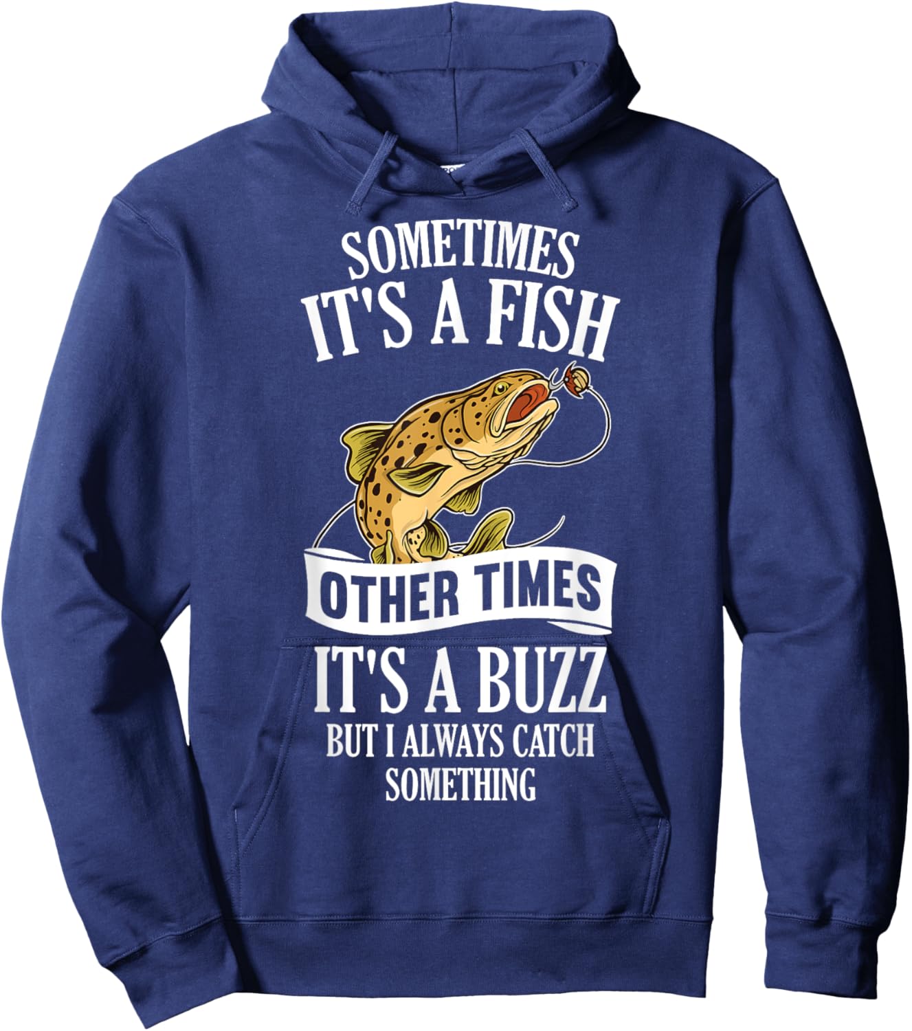 Sometimes It's A Fish Other Times It's A Buzz- Funny Fishing Hoodie - Hoodie | Navy