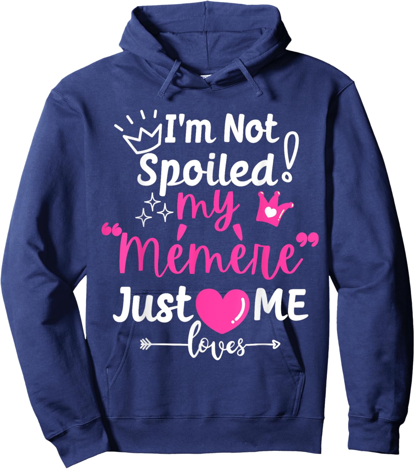 I'm Not Spoiled My Memere Just Loves Me Team Girls Matching Hoodie - Hoodie | Navy