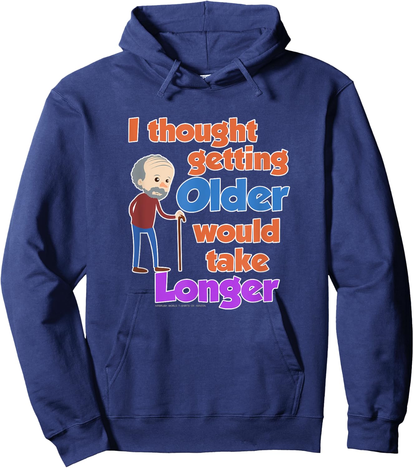 I Thought Getting Older Would Take Longer Funny Novelty Gift Hoodie - Hoodie | Navy