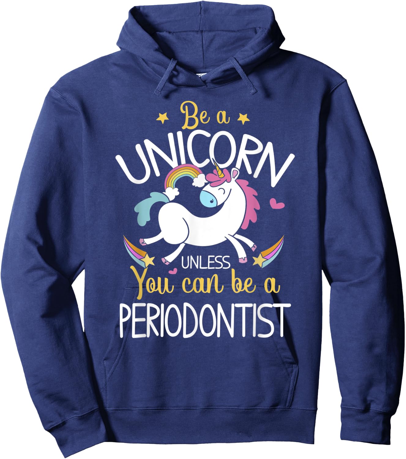 Periodontist Be A Unicorn - Periodontist Shirt Gift Hoodie - Hoodie | Navy