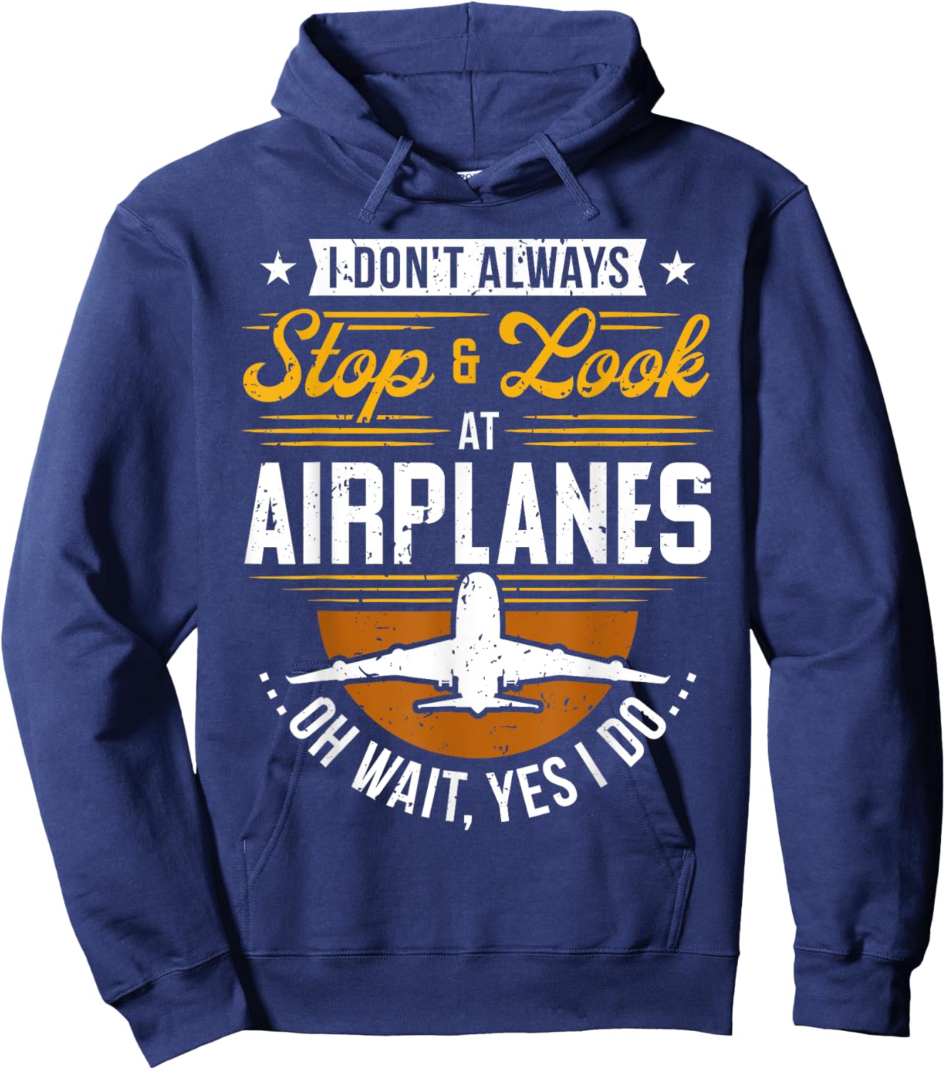 I Don't Always Stop & Look At Airplanes ...Oh Wait, Yes I Do Hoodie - Hoodie | Navy
