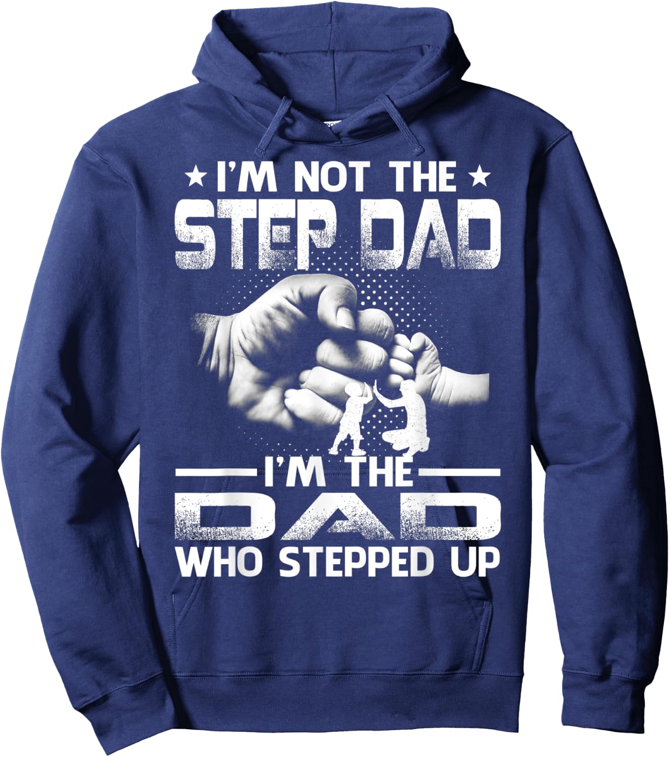 I'm Not The Stepdad i'm the Dad Who Stepped Up Hoodie - Hoodie | Navy