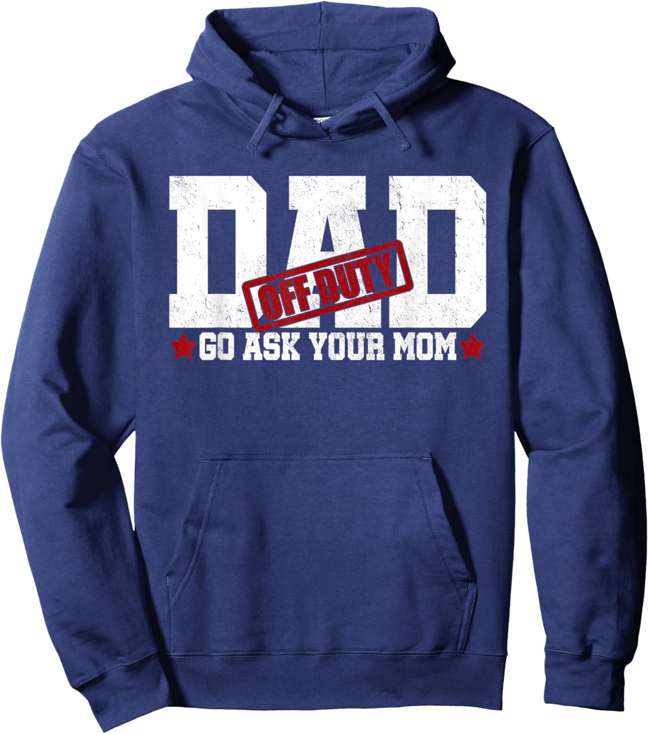 Dad Off Duty Go Ask Your Mom Fatherhood Happy Father's Day Hoodie - Hoodie | Navy