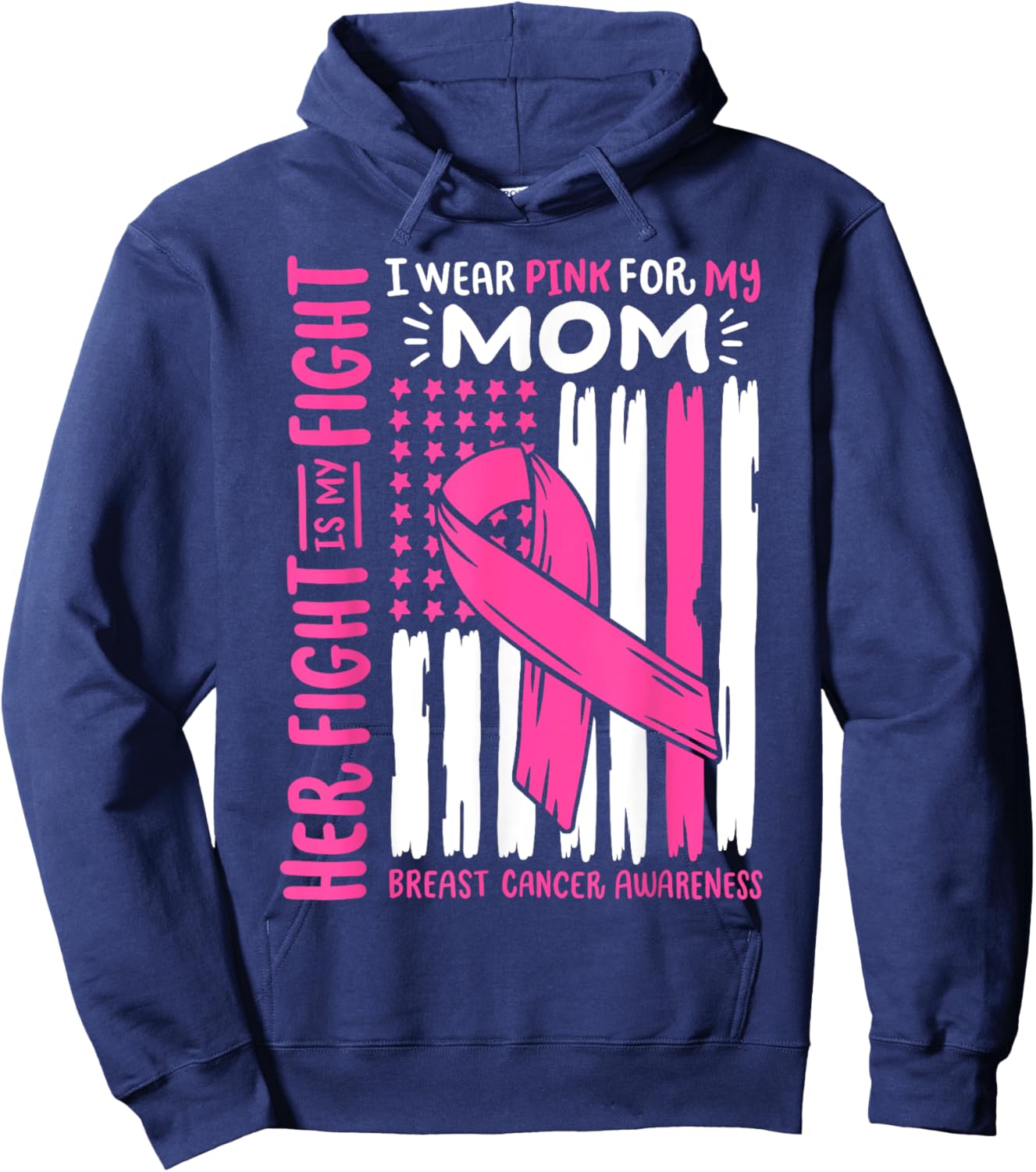 Breast Cancer Flag Wear Pink For My Mom Her Fight My Fight Hoodie - Hoodie | Navy