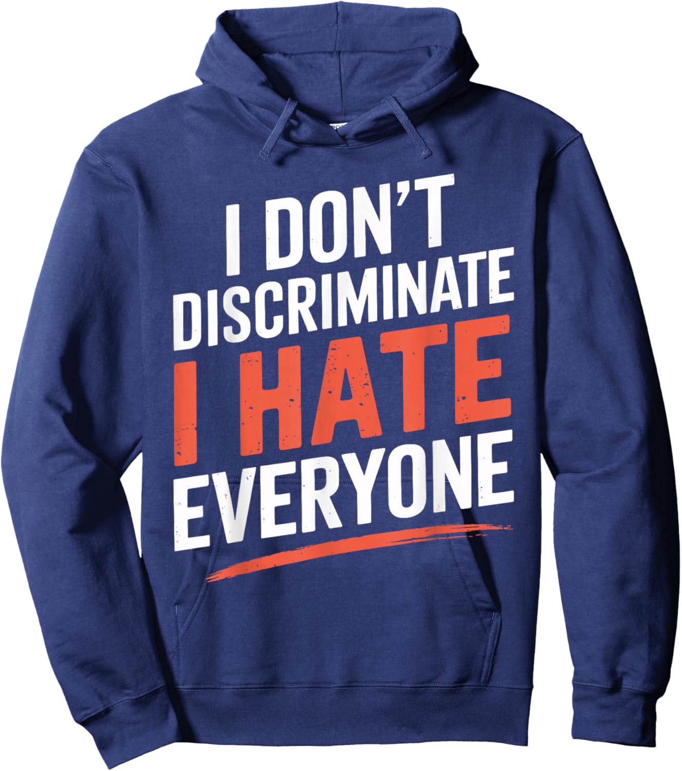 I Don't Discriminate I Hate Everyone Shirt – Funny Humor Hoodie - Hoodie | Navy